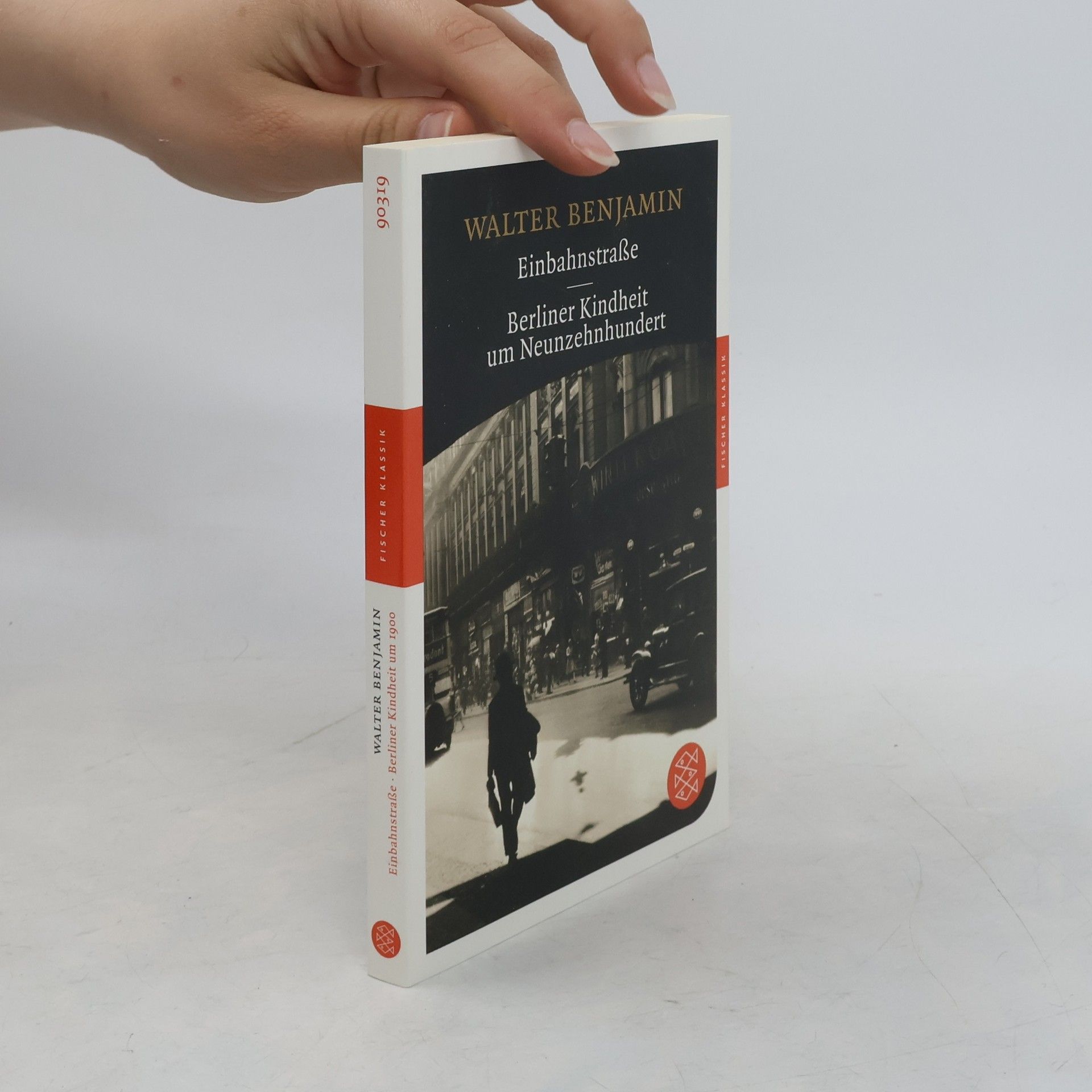 Walter Benjamin Einbahnstraße. Berliner Kindheit um Neunzehnhundert