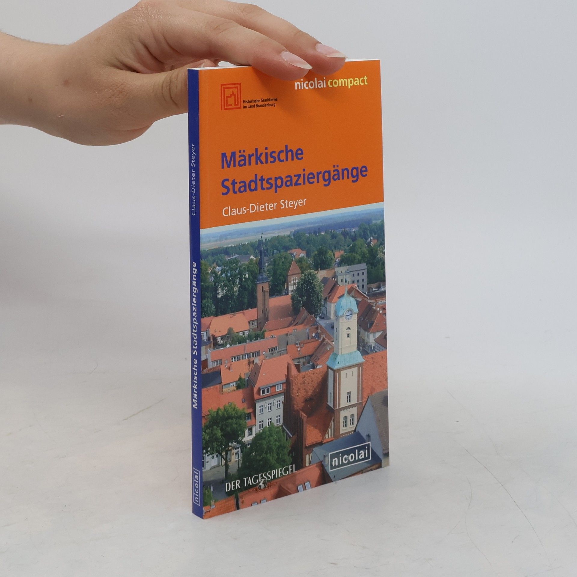 Claus-Dieter Steyer Historische Stadtkerne im Land Brandenburg: Märkische Stadtspaziergänge