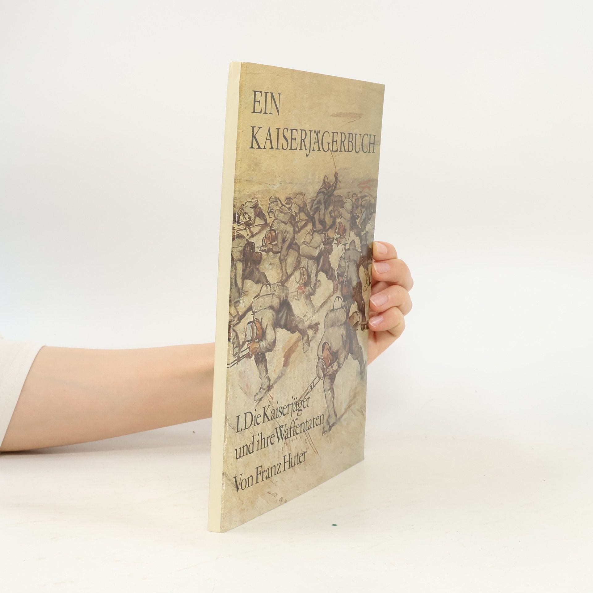 Franz Huter Ein Kaiserjägerbuch I. Die Kaiserjäger und ihre Waffentaten