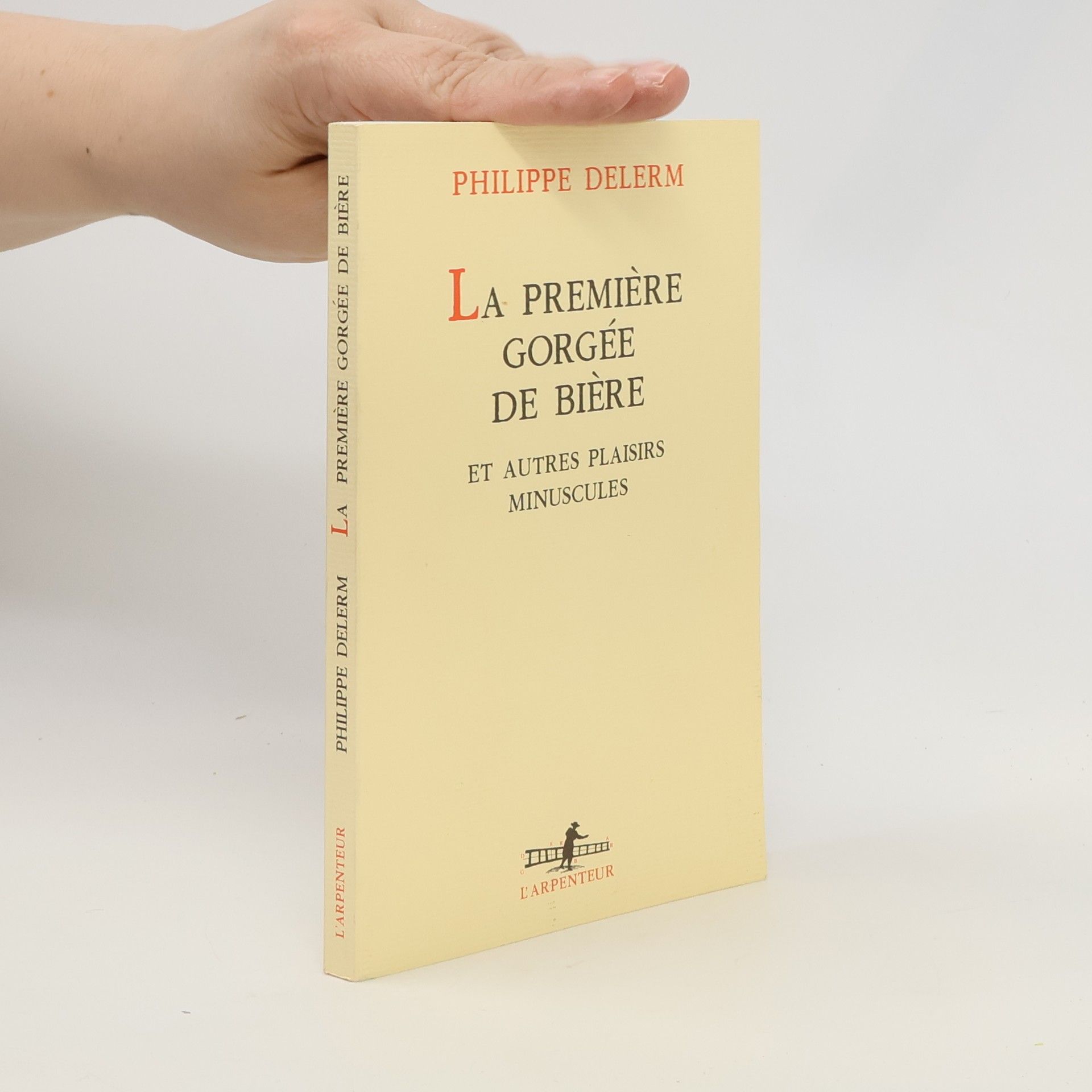 Philippe Delerm La Première Gorgée de bière et autres plaisirs minuscules : récits