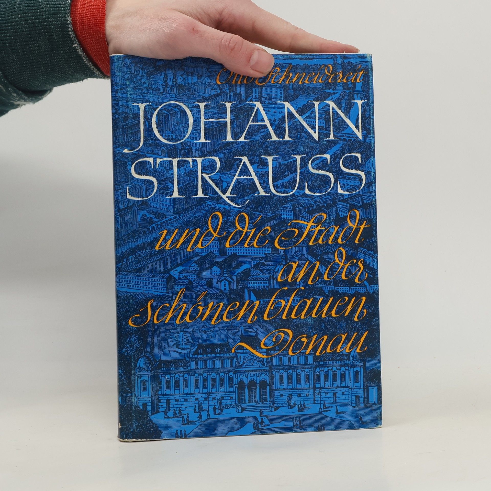 Otto Schneidereit  Johann Strauss und die Stadt an der schönen blauen Donau
