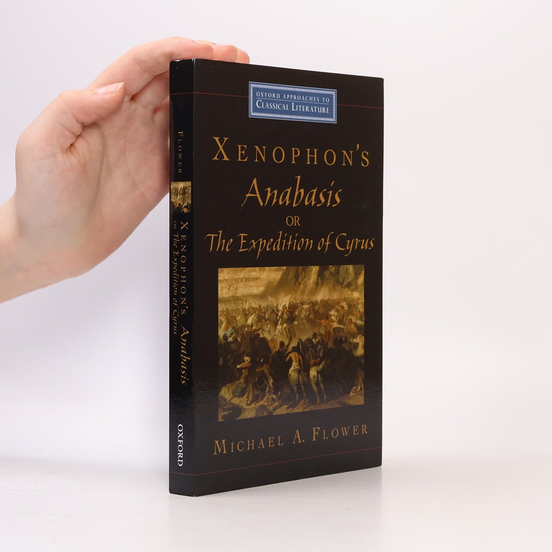Michael A. Flower Oxford Approaches to Classical Literature: Xenophon's Anabasis, or The Expedition of Cyrus