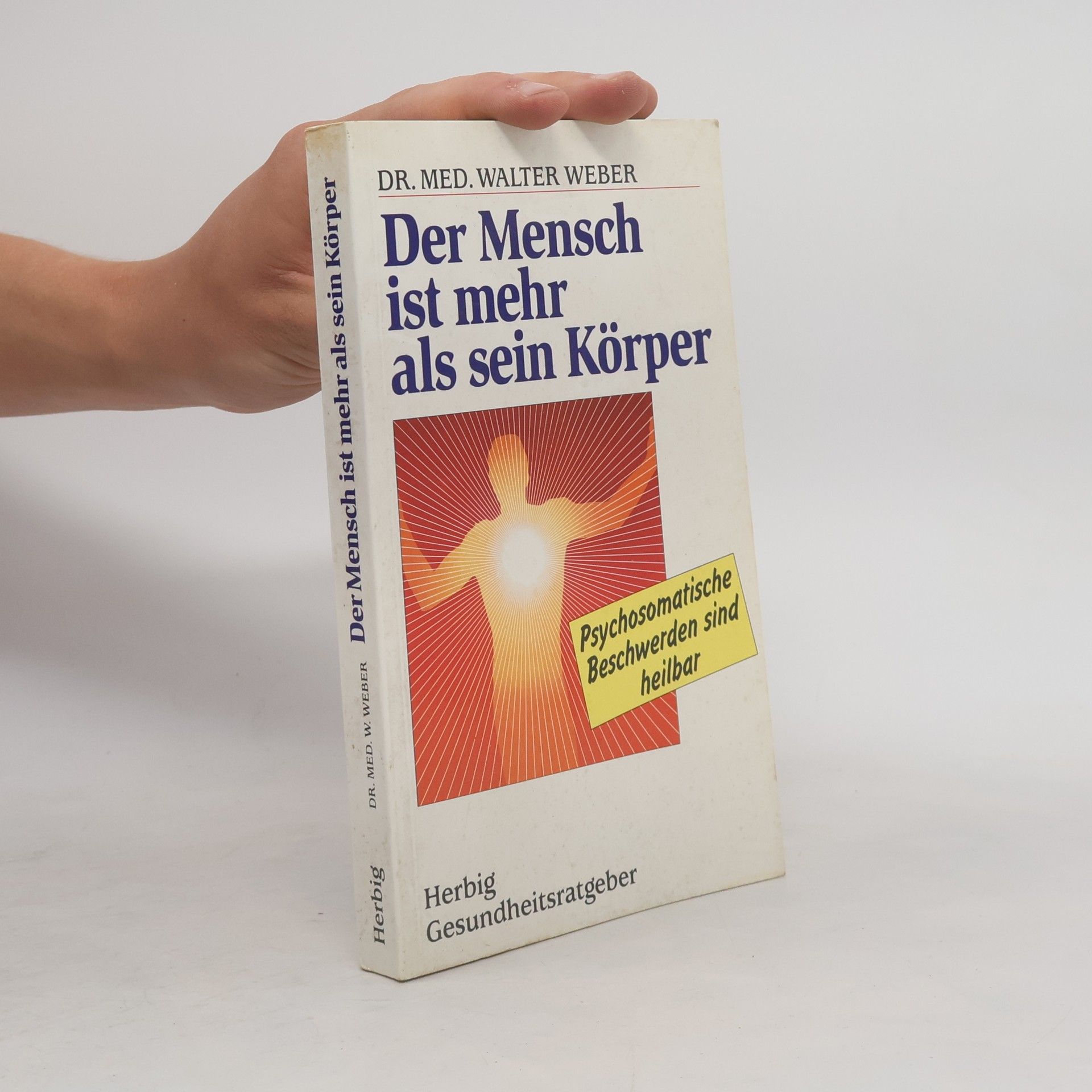 Walter Weber Der Mensch ist mehr als sein Körper