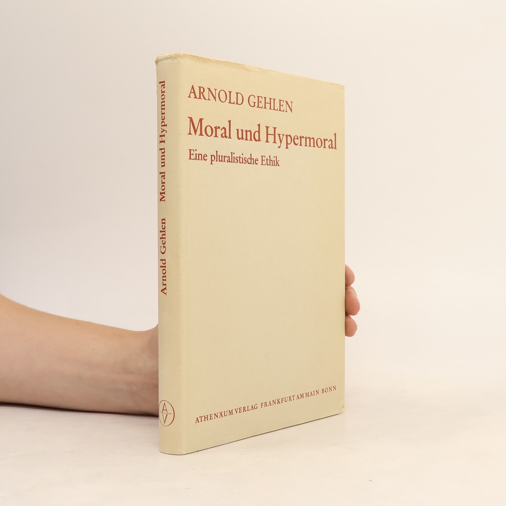Arnold Gehlen Moral und Hypermoral. Eine pluralistische Ethik