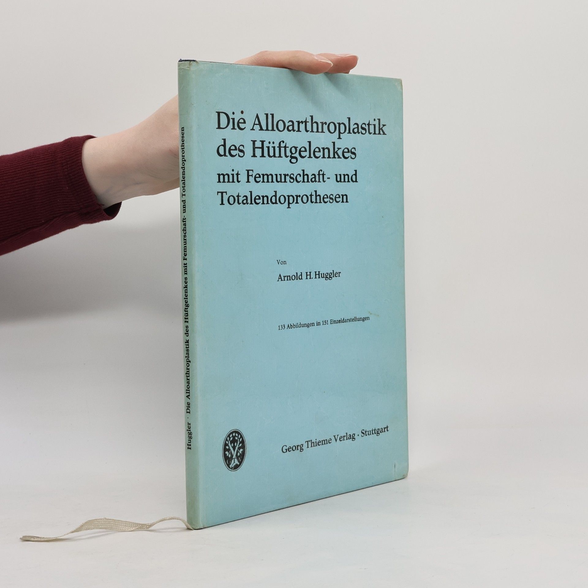 Arnold H. Huggler Die Alloarthroplastik des Hüftgelenkes mit Femurschaft- und Totalendoprothesen