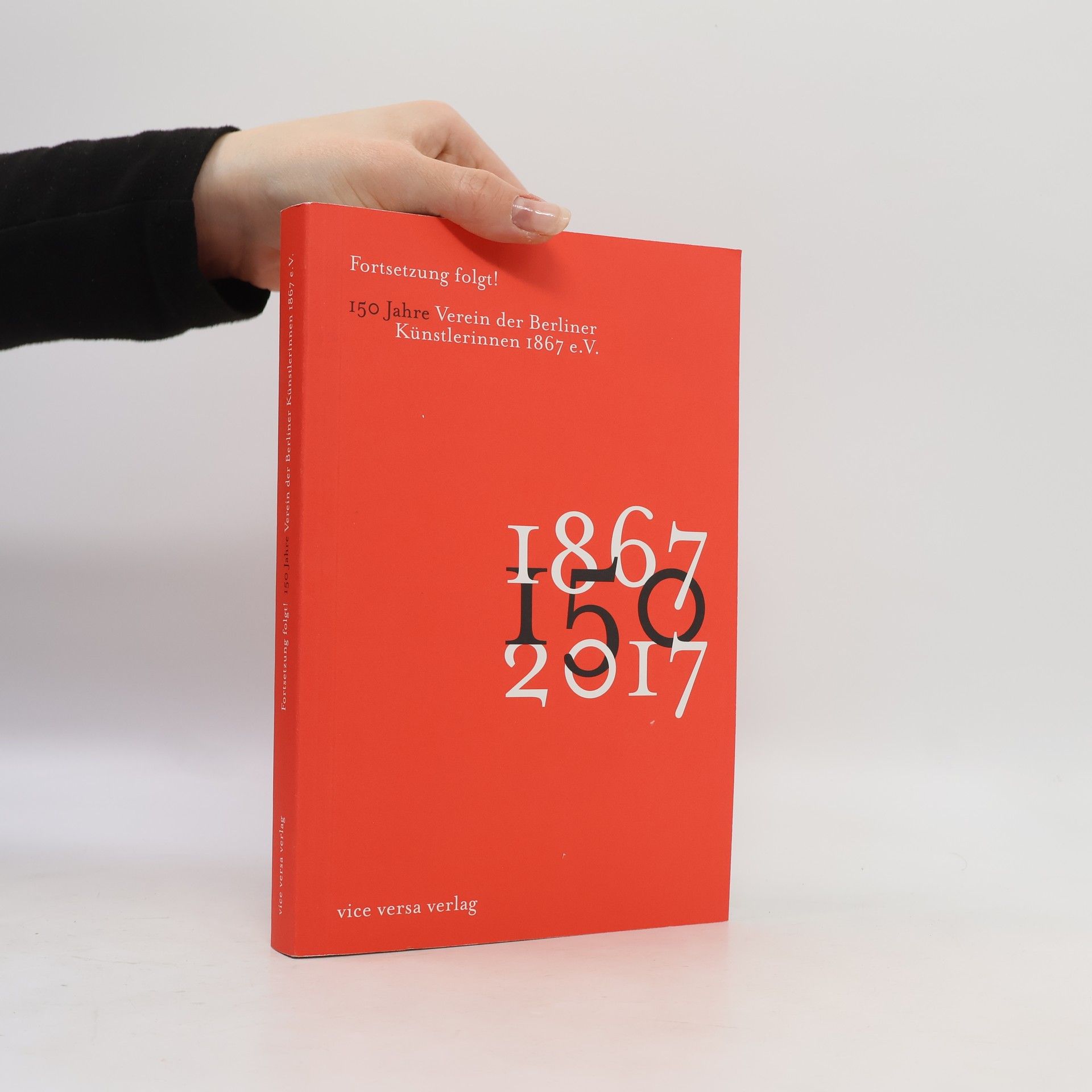 Teresa Laudert Fortsetzung folgt! 150 Jahre Verein der Berliner Künstlerinnen 1867 e. V.