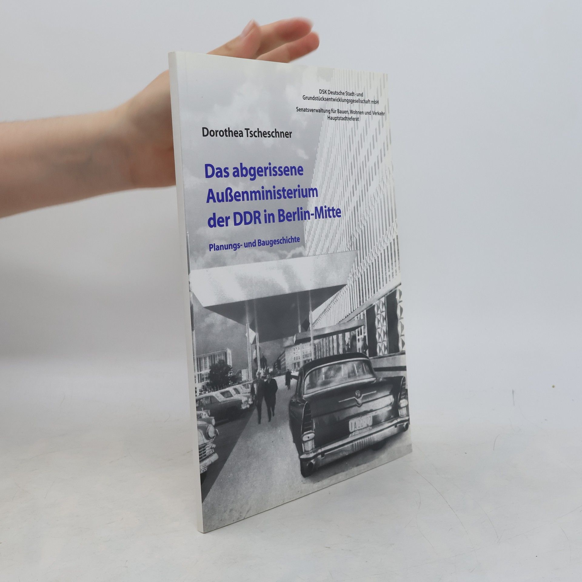 Dorothea Tscheschner Das abgerissene Außenministerium der DDR in Berlin-Mitte