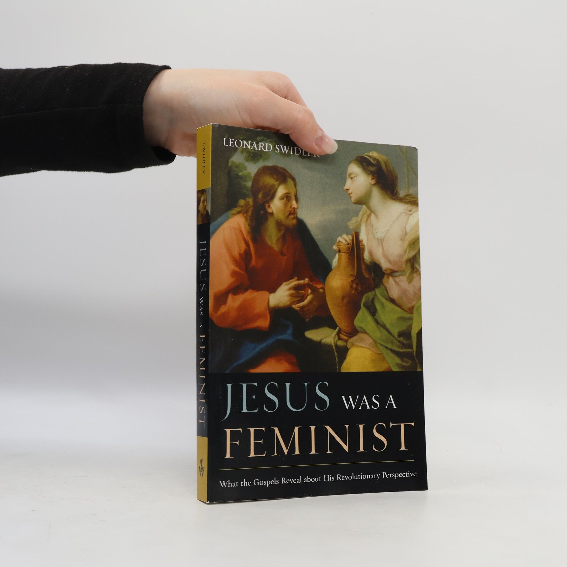 Leonard J. Swidler Jesus Was a Feminist: What the Gospels Reveal about His Revolutionary Perspective