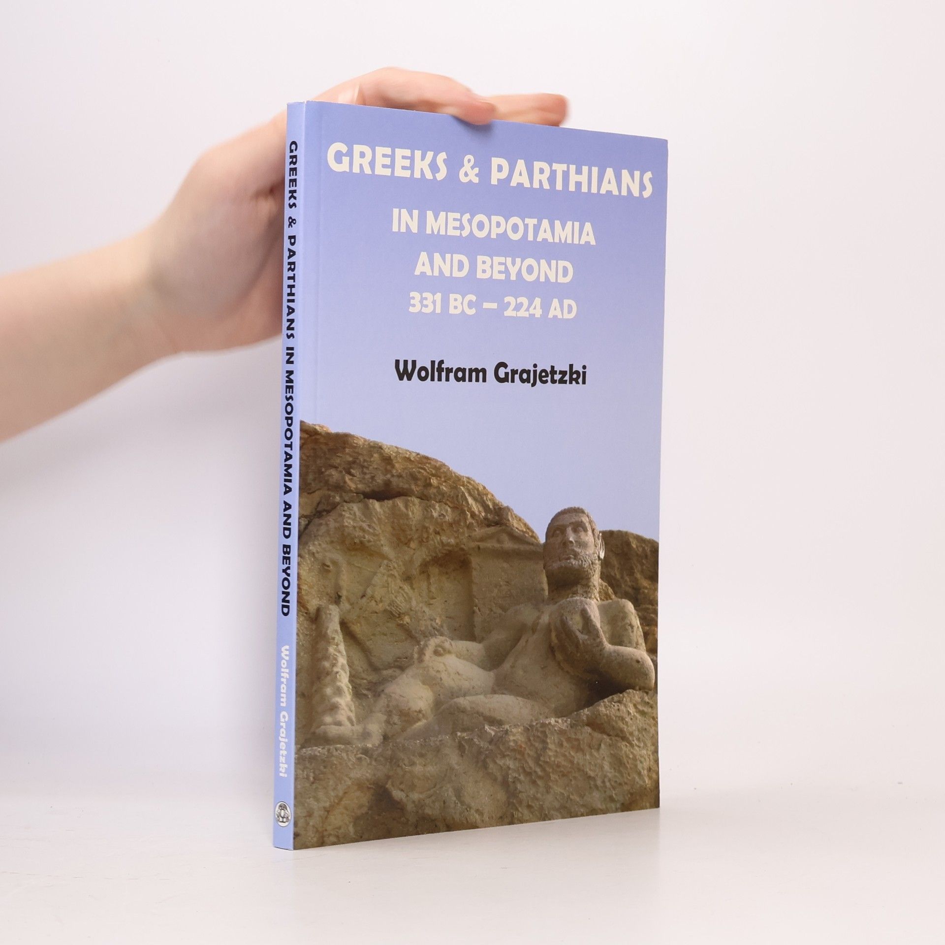 Wolfram Grajetzki Greeks and Parthians in Mesopotamia and Beyond, 331 BC-AD 224