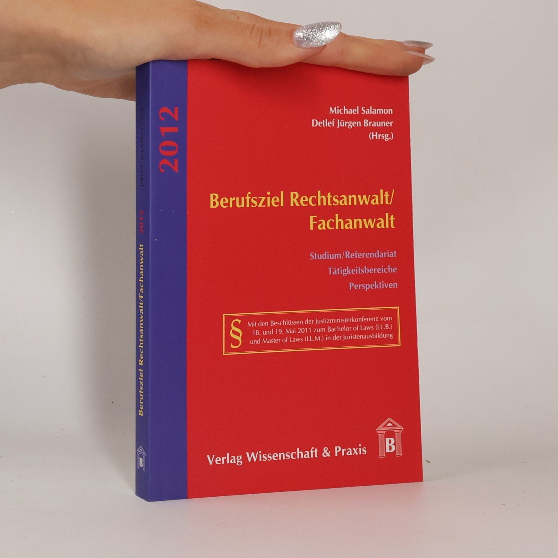 Detlef Jürgen Brauner Berufsziel Rechtsanwalt/Fachanwalt: Berufsexamina - Tätigkeitsbereiche - Perspektiven - Mit den Beschlüssen der Justizministerkonferenz vom 18. und 19. Mai 2011 zum Bachelor of Laws (LL.B.) und Master of Laws (LL.M.) in der Juristenausbildung (2012)