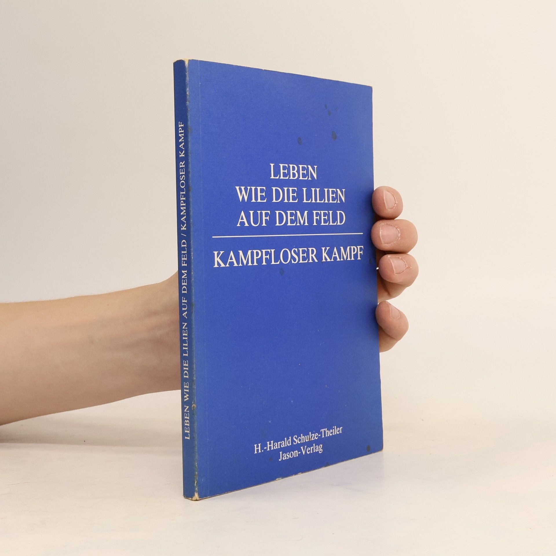 Hans-Harald Schulze-Theiler Leben wie die Lilien auf dem Feld