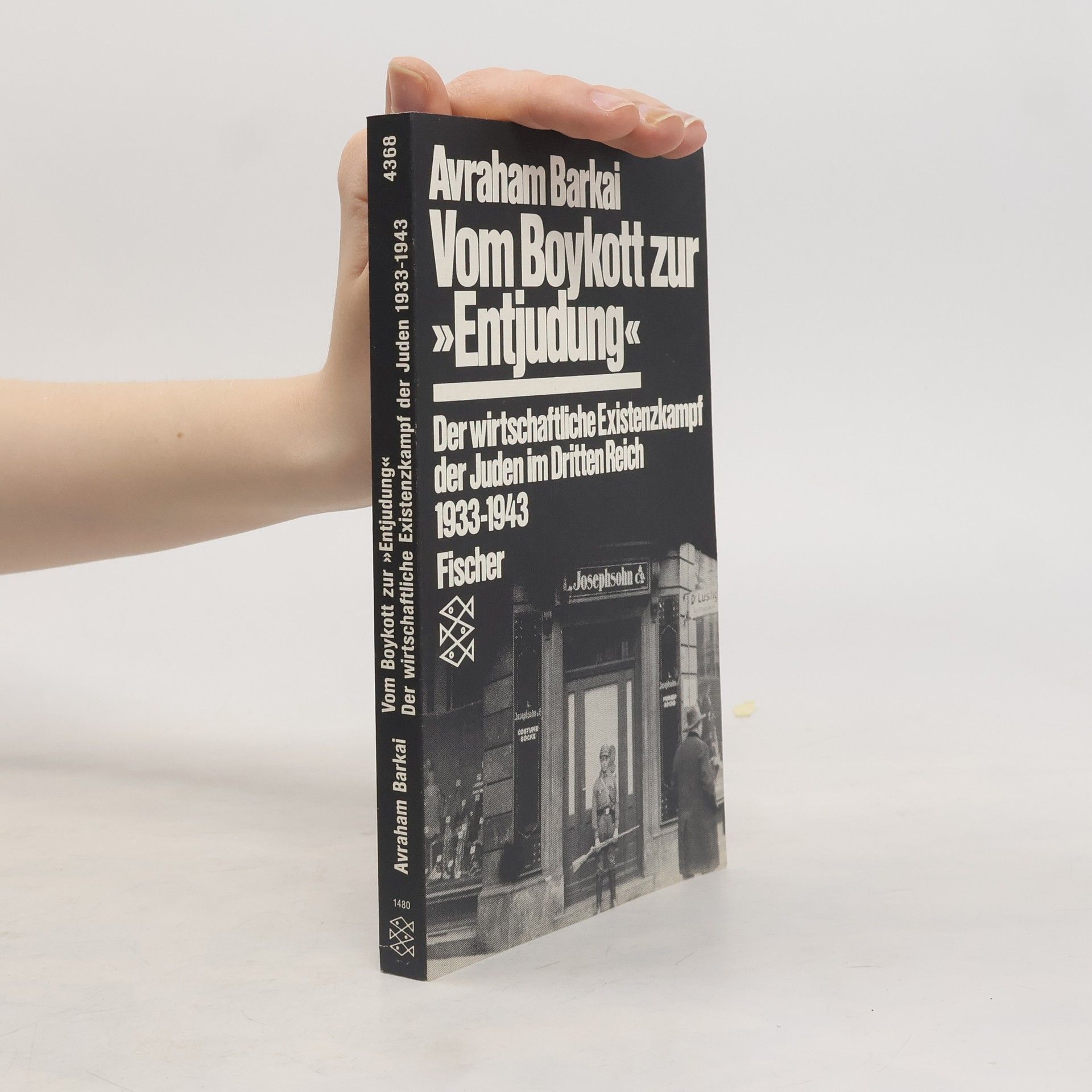 Vom Boykott zur "Entjudung". Der wirtschaftliche Existenzkampf der Juden im Dritten Reich 1933-1943