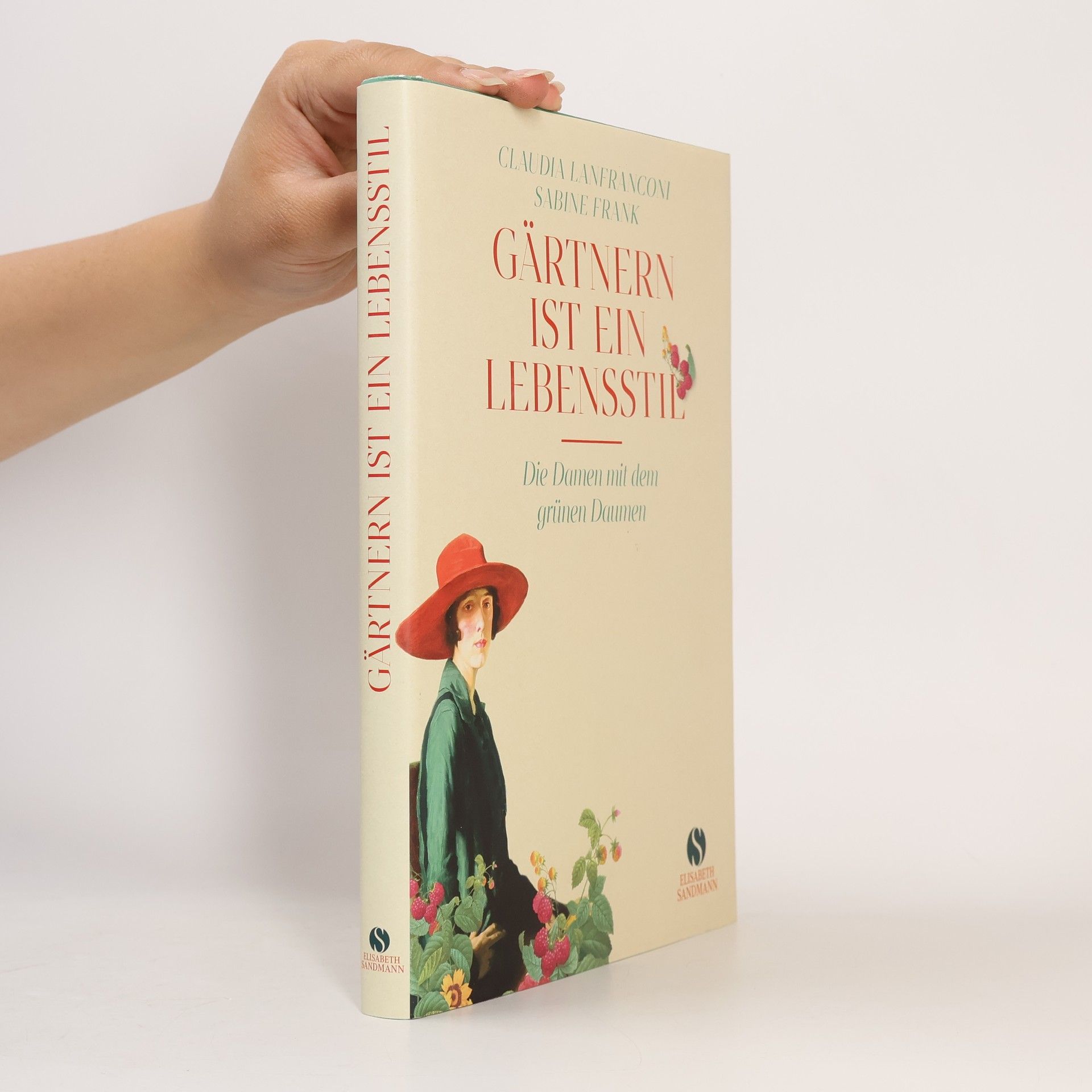 Claudia Lanfranconi Gärtnern ist ein Lebensstil. Die Damen mit dem grünen Daumen | Jubiläumsausgabe 20 Jahre Elisabeth Sandmann Verlag