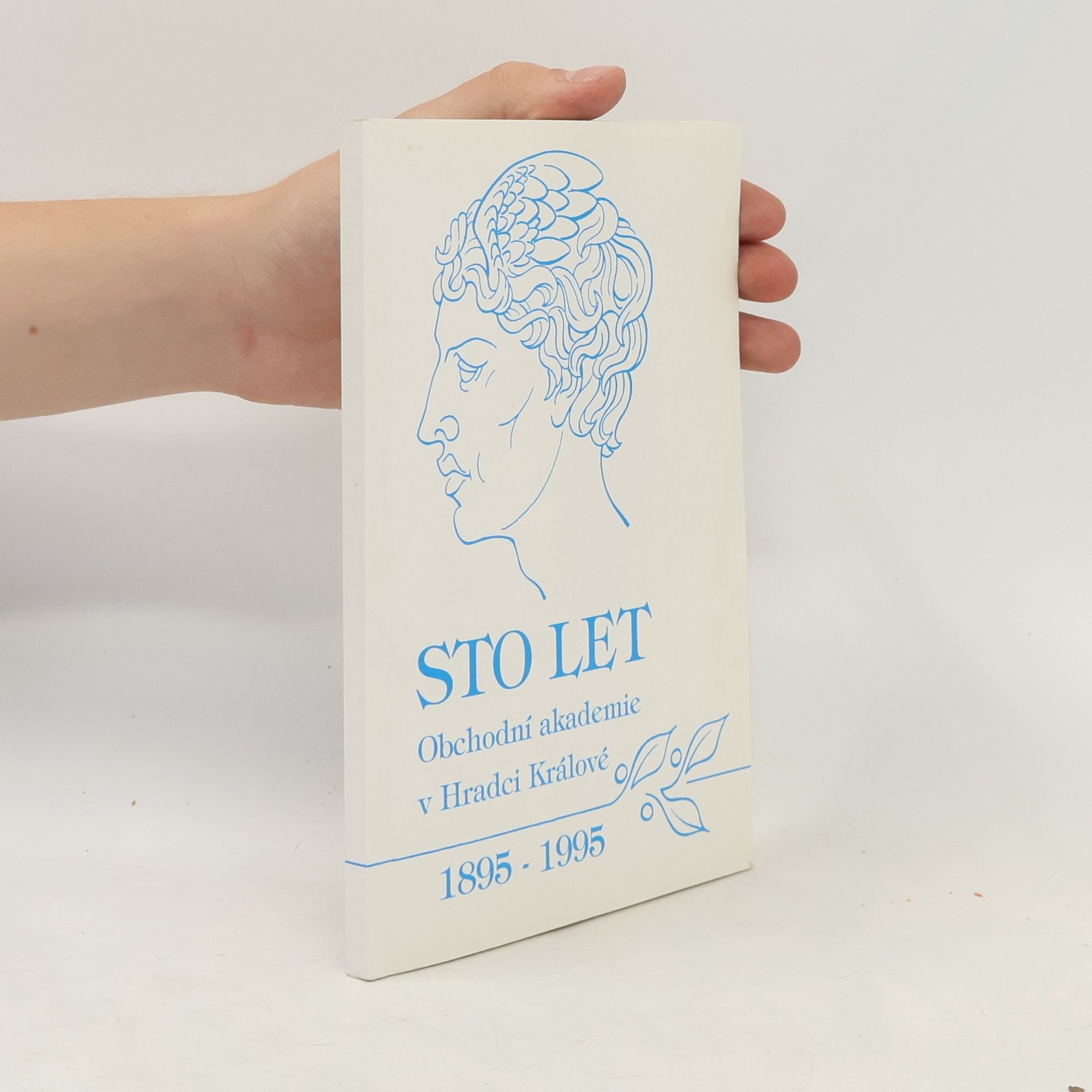 Autorenkollektiv Sto let Obchodní akademie v Hradci Králové. 1895-1995