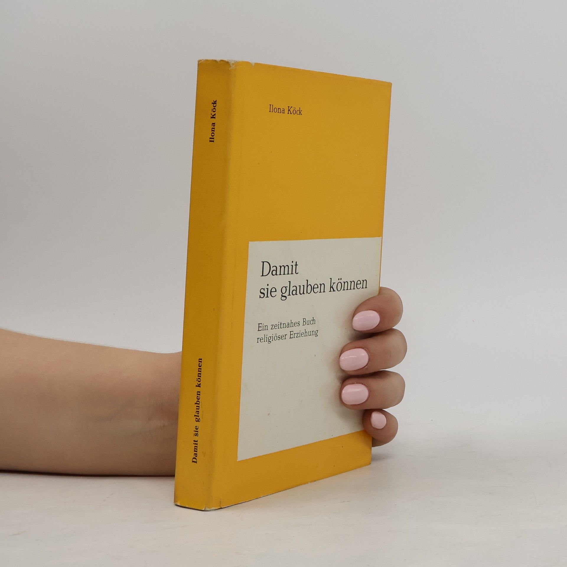 Ilona Kock Damit sie glauben können. Ein zeitnahes Buch religiöser Erziehung.
