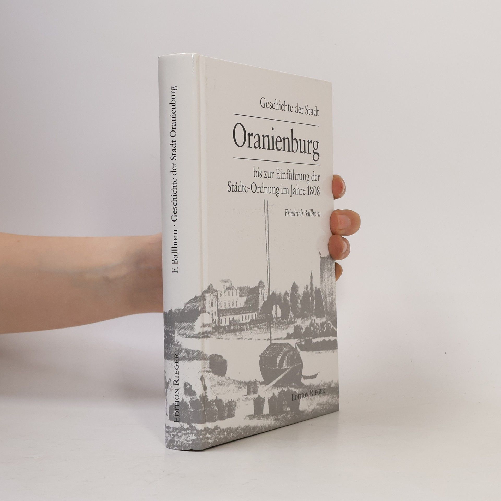 Friedrich Ballhorn Geschichte der Stadt Oranienburg bis zur Einführung der Städte-Ordnung im Jahre 1808