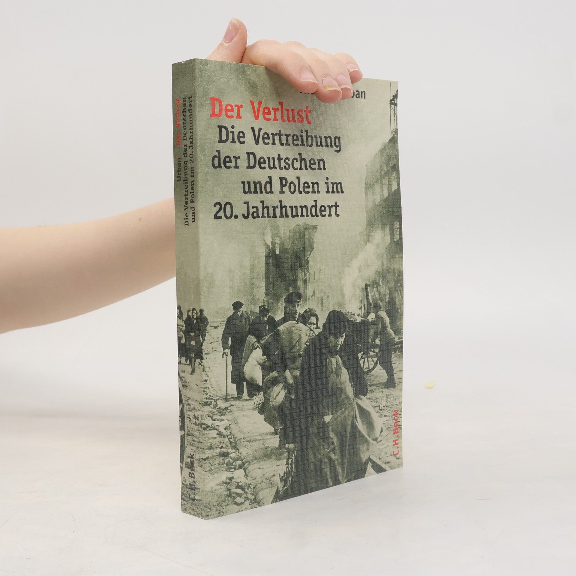 Thomas Urban Der Verlust: Die Vertreibung der Deutschen und Polen im 20. Jahrhundert