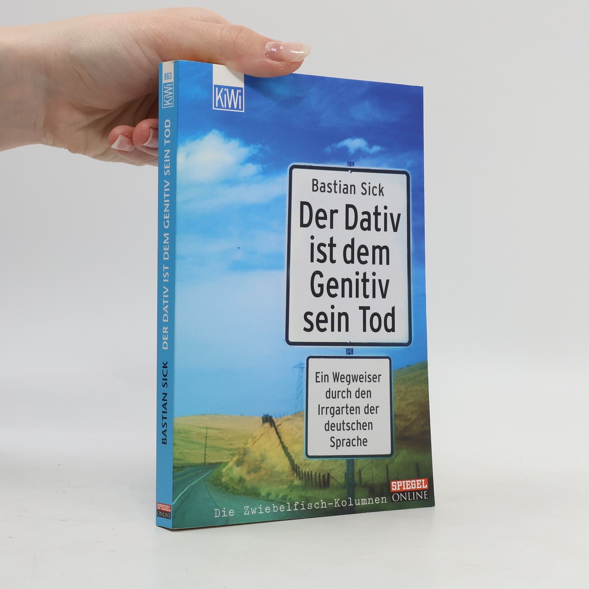 Bastian Sick Der Dativ ist dem Genitiv sein Tod. Ein Wegweiser durch den Irrgarten der deutschen Sprache