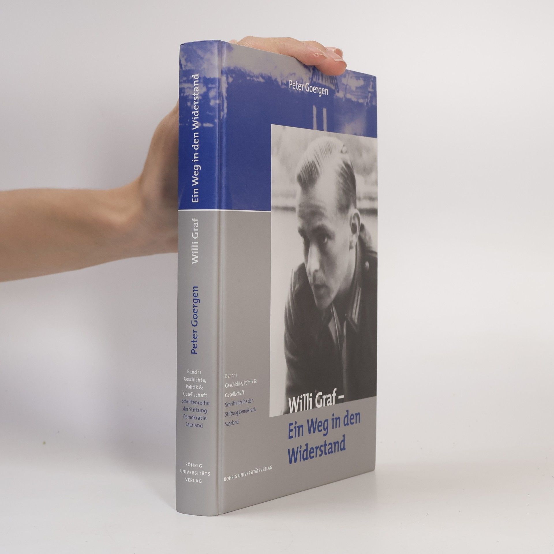 Peter Goergen Geschichte, Politik und Gesellschaft: Schriftenreihe der Stiftung Demokratie Saarland e.V. - 11: Willi Graf - Ein Weg in den Widerstand
