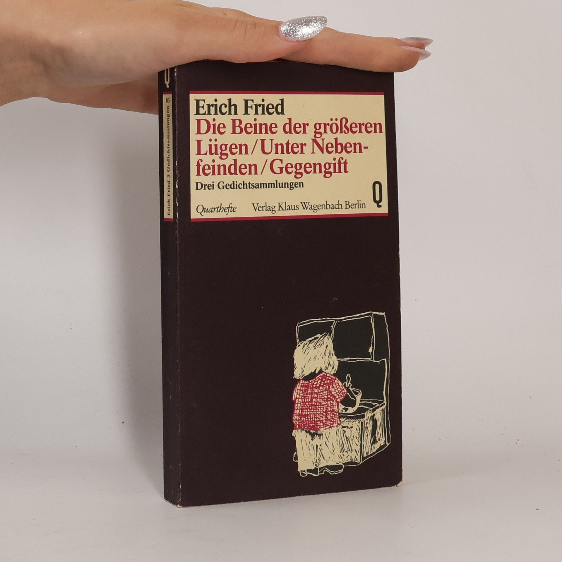 Erich Fried Die Beine der grösseren Lügen ; Unter Nebenfeinden ; Gegengift