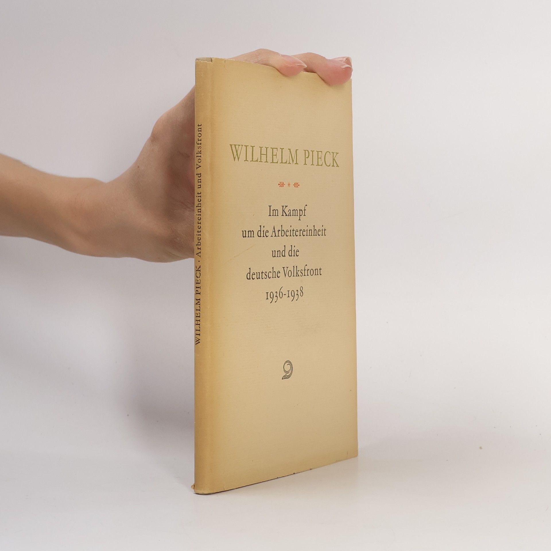 Wilhelm Pieck Im Kampf um die Arbeitereinheit und die deutsche Volksfront 1936-1938