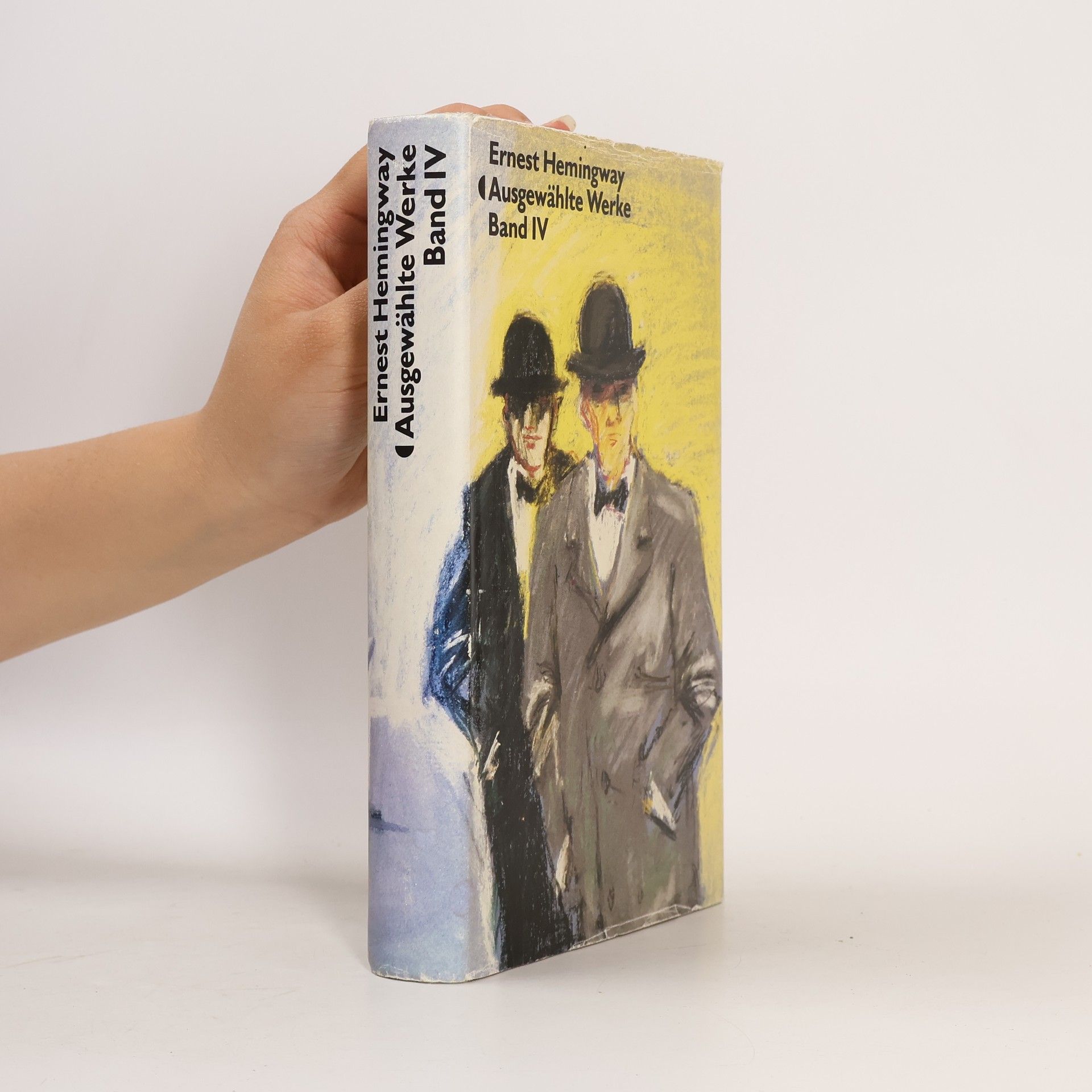 Ernest Hemingway Ausgewählte Werke. Band IV - Die Ersten und die Letzten. In unseren Zeit. Männer ohne Frauen. Die Sieger geht leer aus Stories