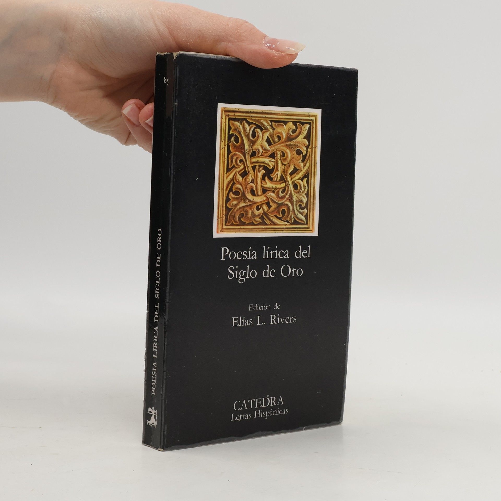 Elias L. Rivers Letras Hispánicas - 85: Poesía lírica del Siglo de Oro = Lyric Poetry of the Golden Age