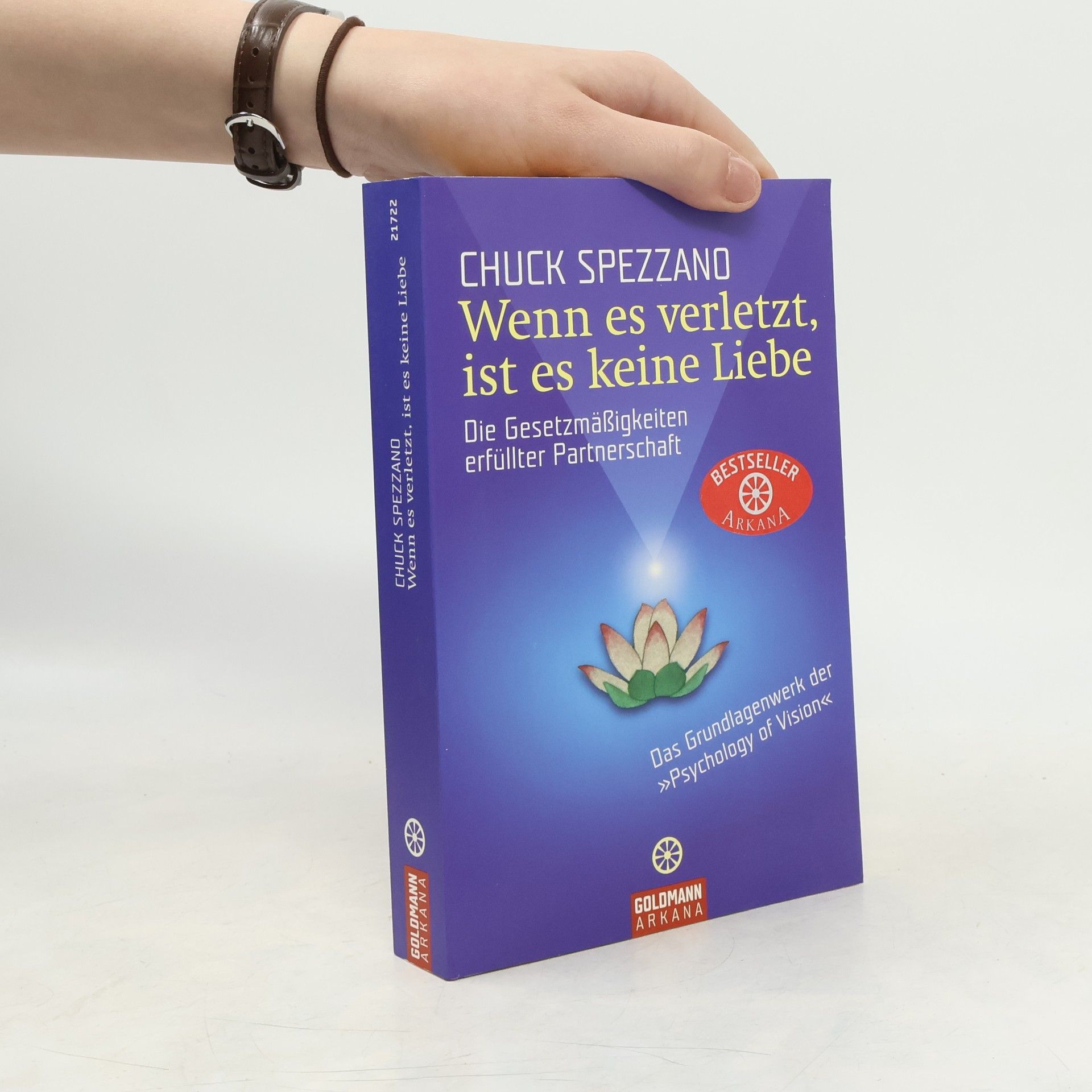Chuck Spezzano Wenn es verletzt, ist es keine Liebe: Die Gesetzmäßigkeiten erfüllter Partnerschaft