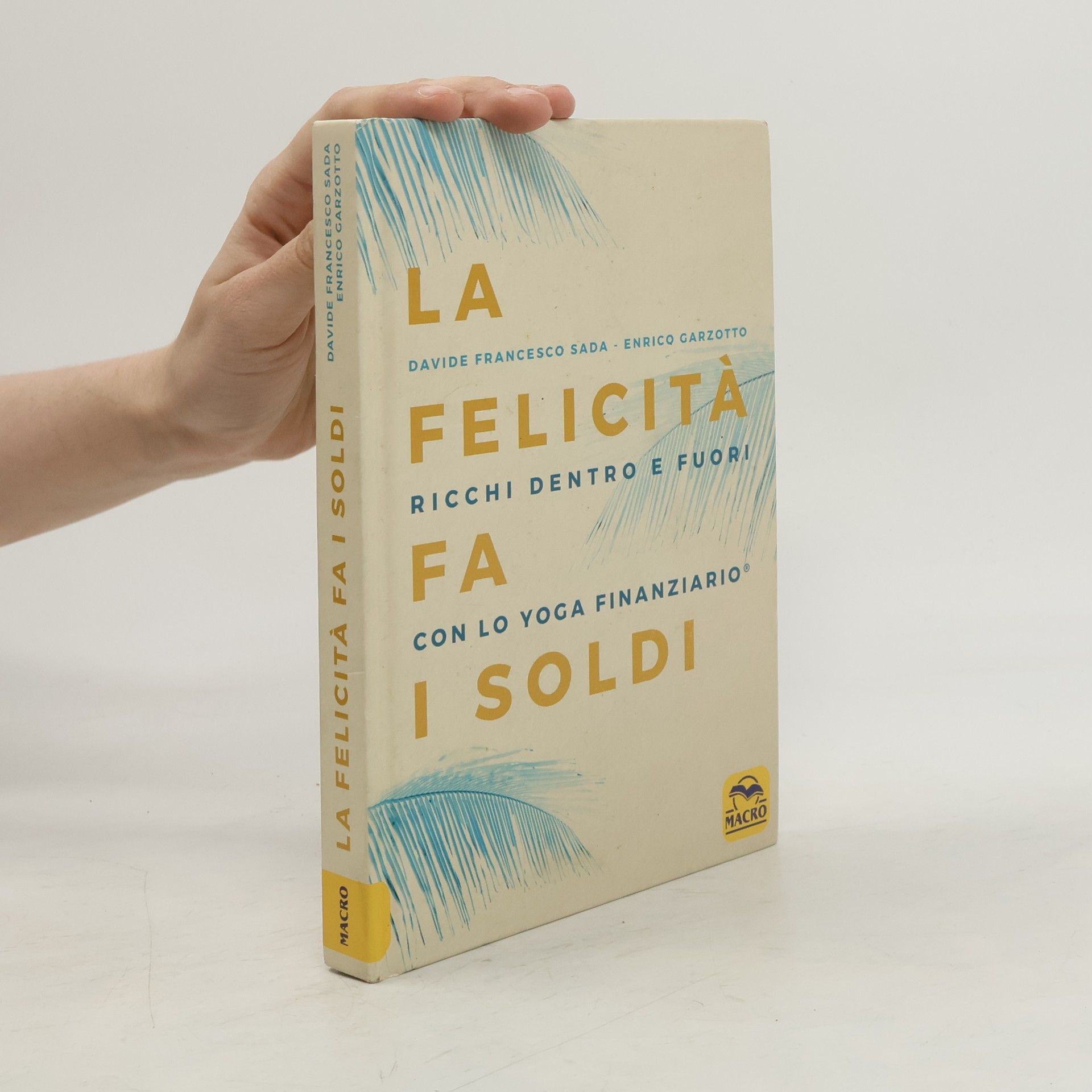 Davide Francesco Sada La felicità fa i soldi. Ricchi dentro e fuori con lo yoga finanziario