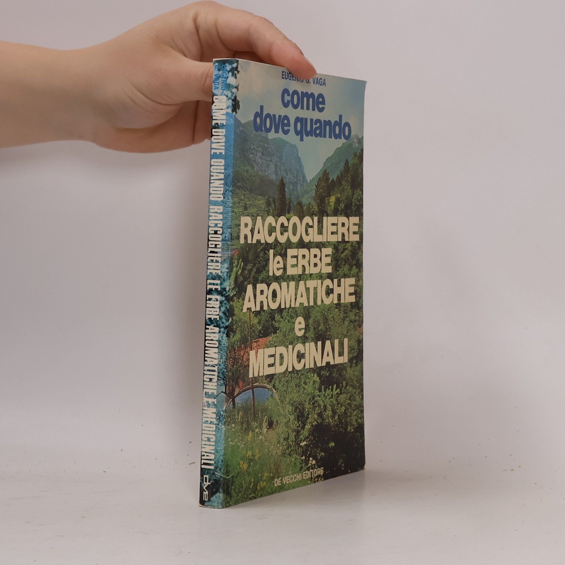 Eugenio Vaga Come dove quando. Raccogliere le erbe aromatiche e medicinali