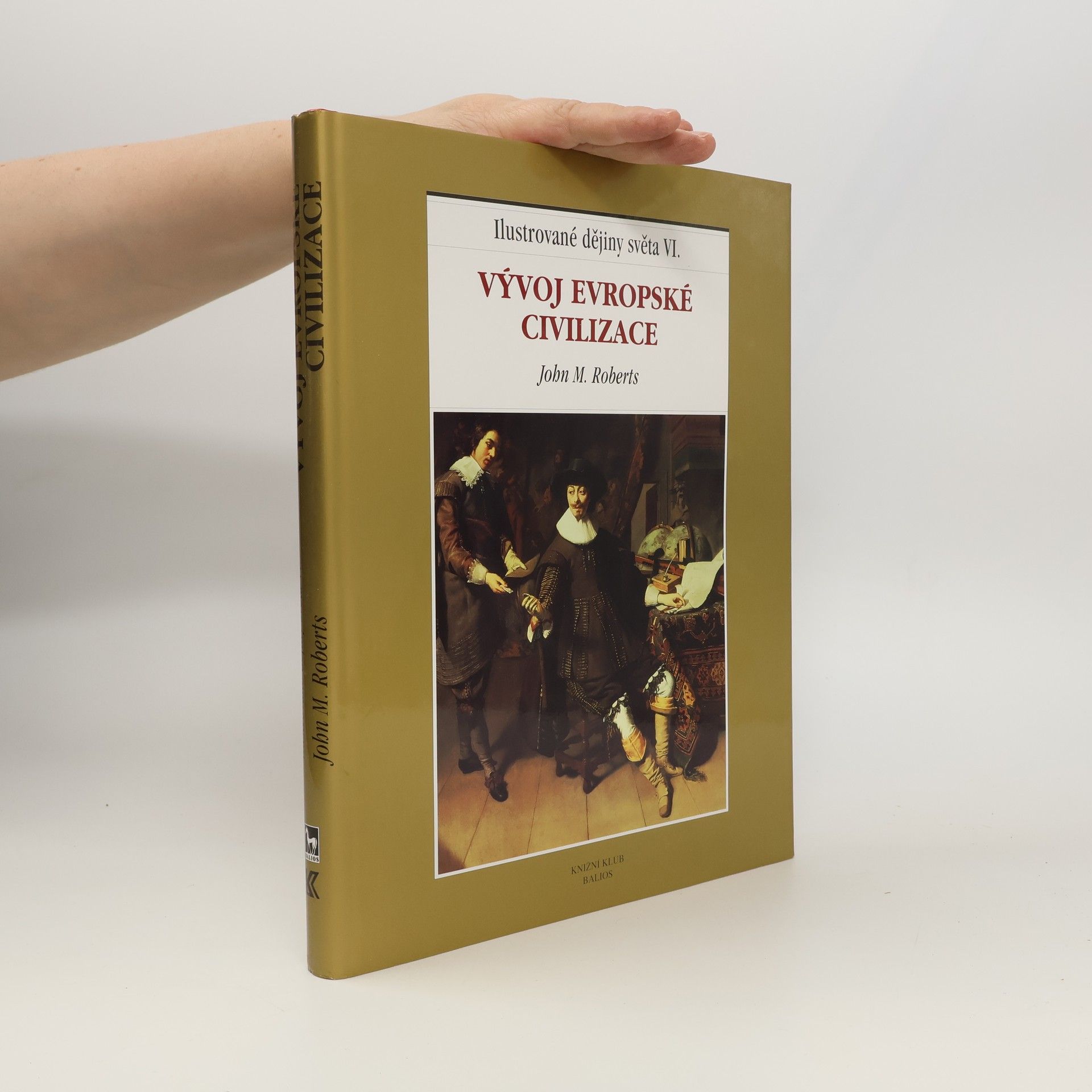 John M. Roberts Ilustrované dějiny světa VI.: Vývoj evropské civilizace