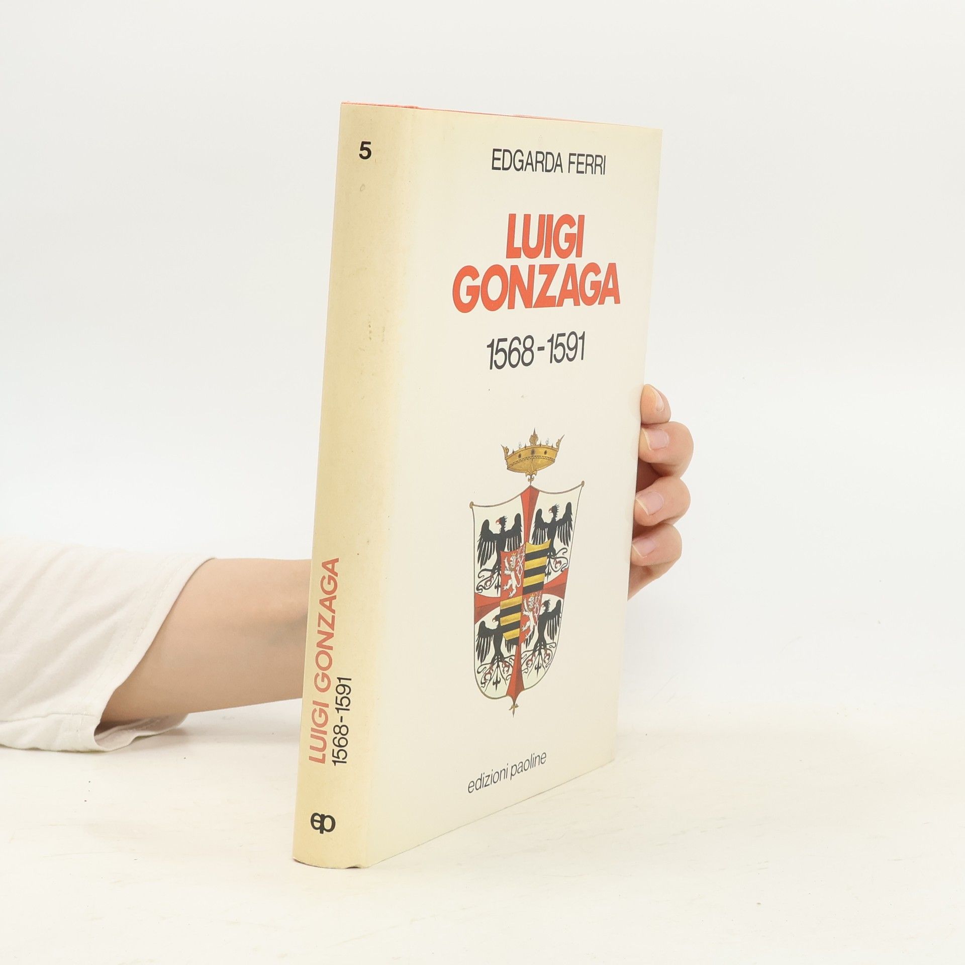Edgarda Ferri Pagine di storia - 5: Luigi Gonzaga, 1568-1591