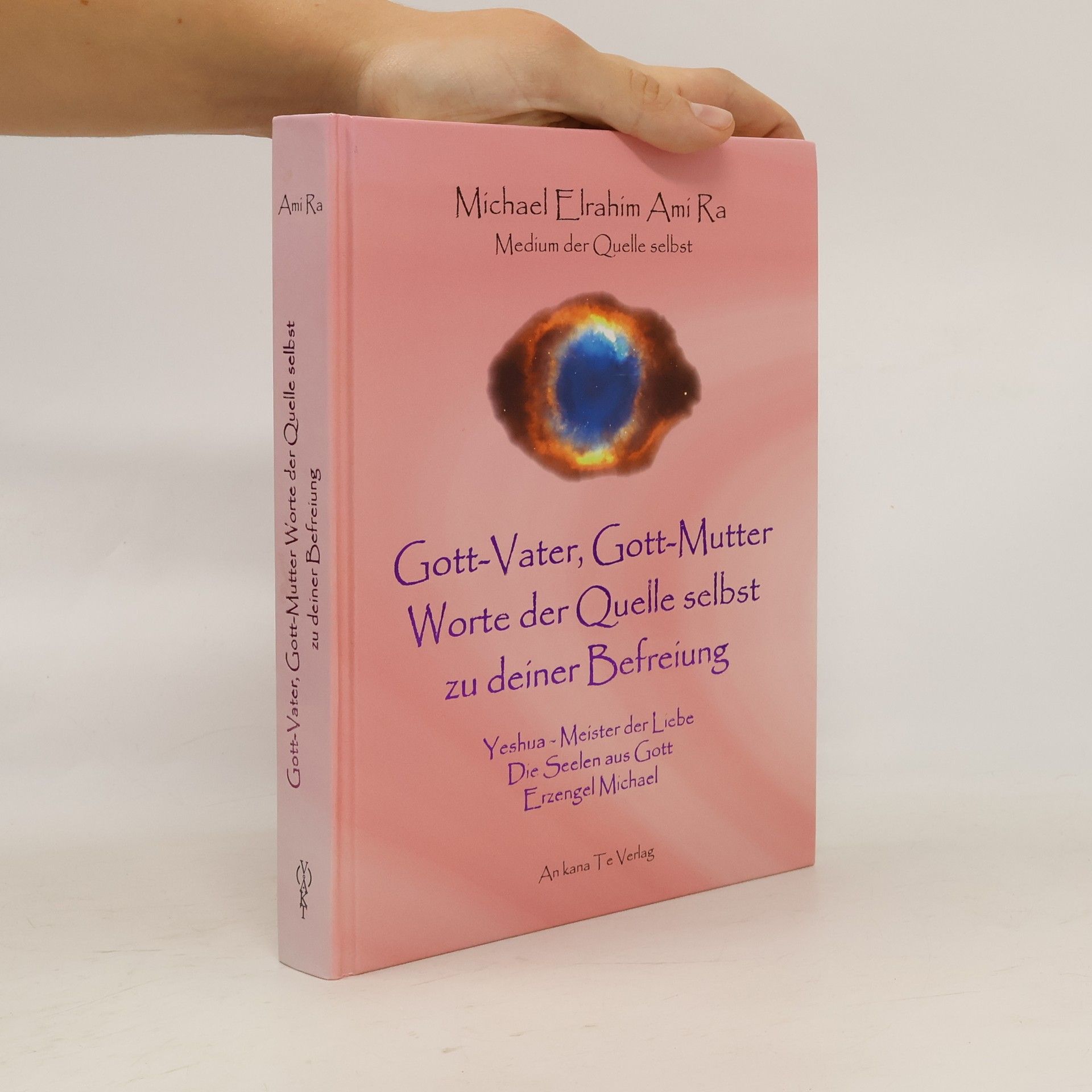 Michael Elrahim Ami Ra Gott-Vater, Gott-Mutter - Worte der Quelle selbst zu deiner Befreiung