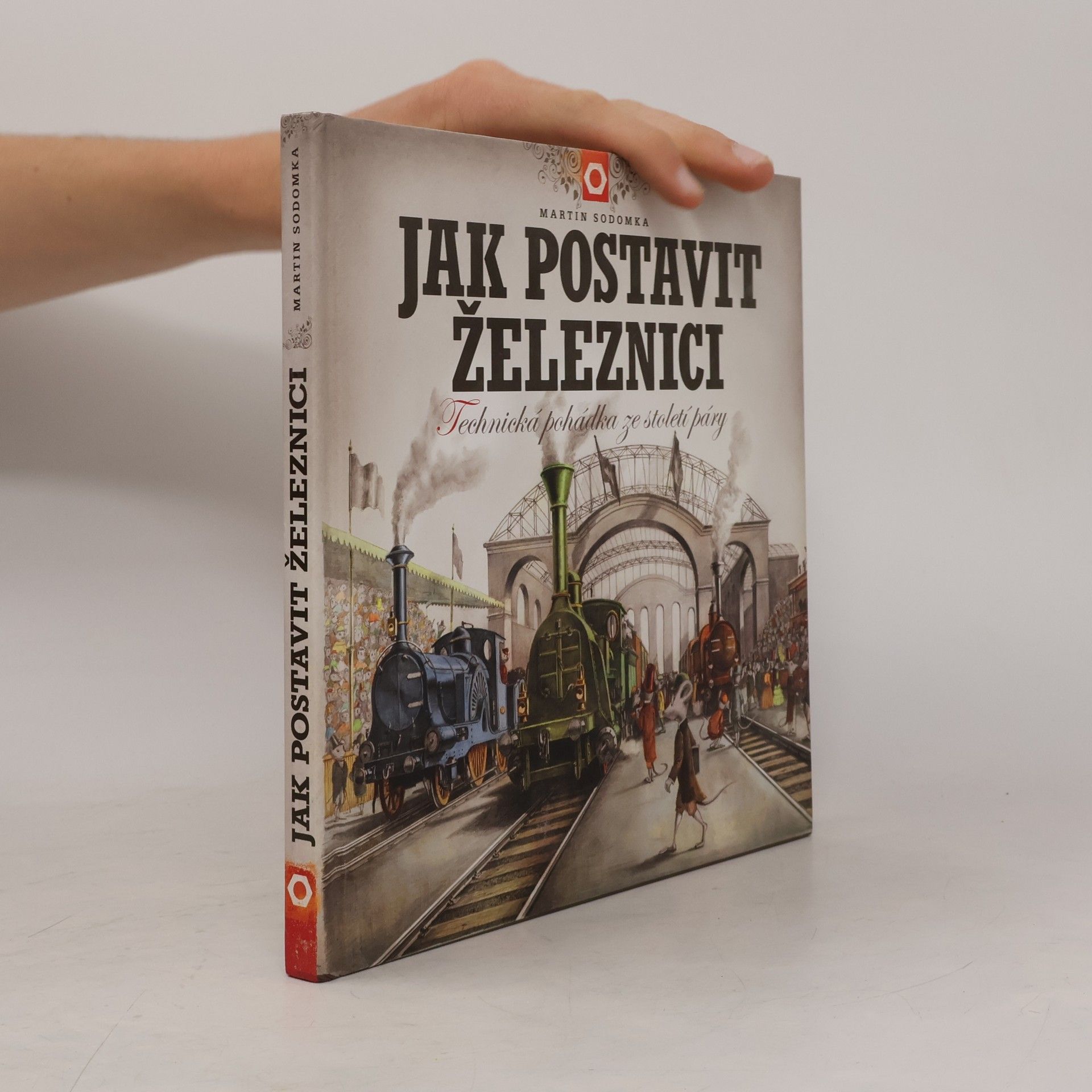 Martin Sodomka Jak postavit železnici. Technická pohádka ze století páry