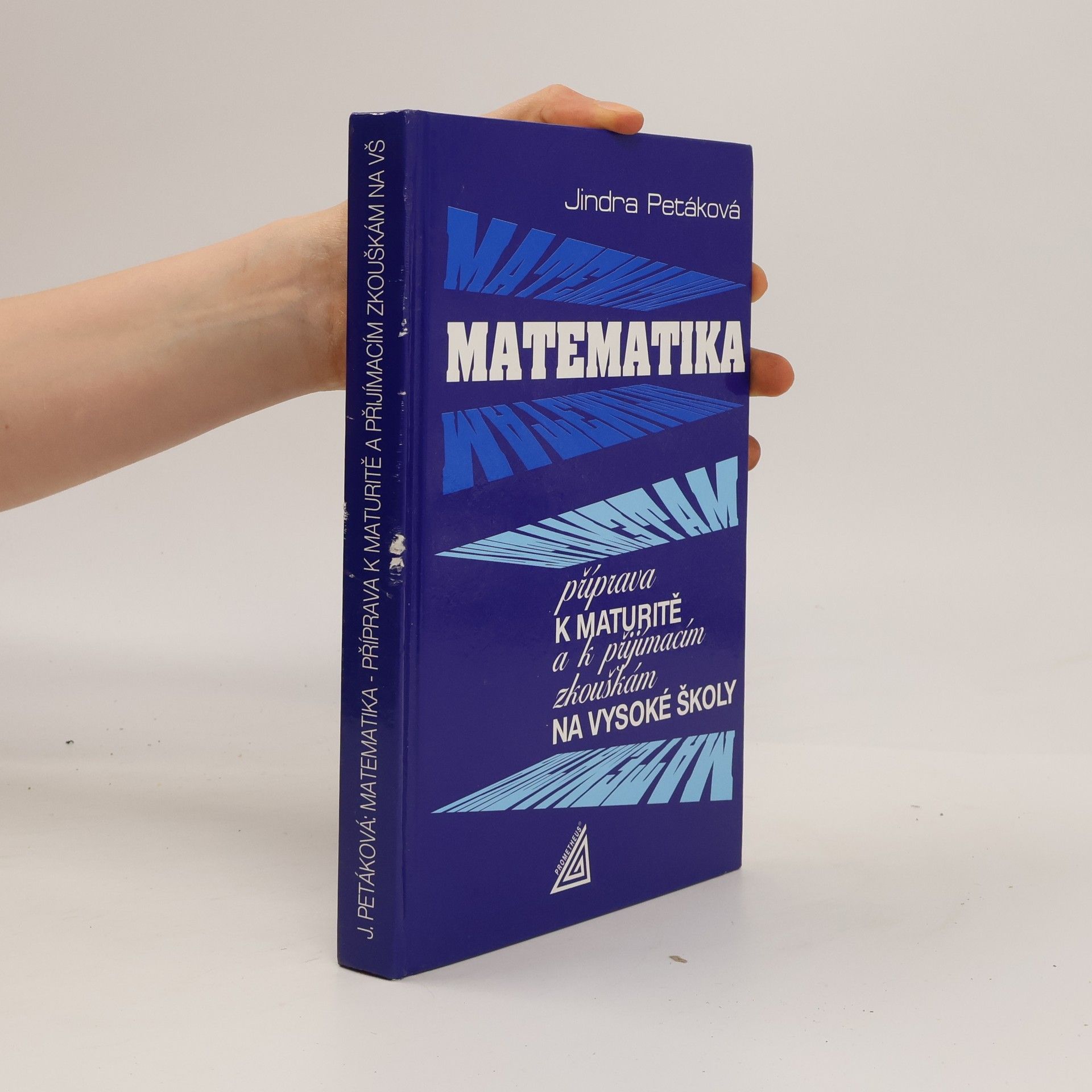 Jindra Petáková Matematika. Příprava k maturitě a k přijímacím zkouškám na vysoké školy