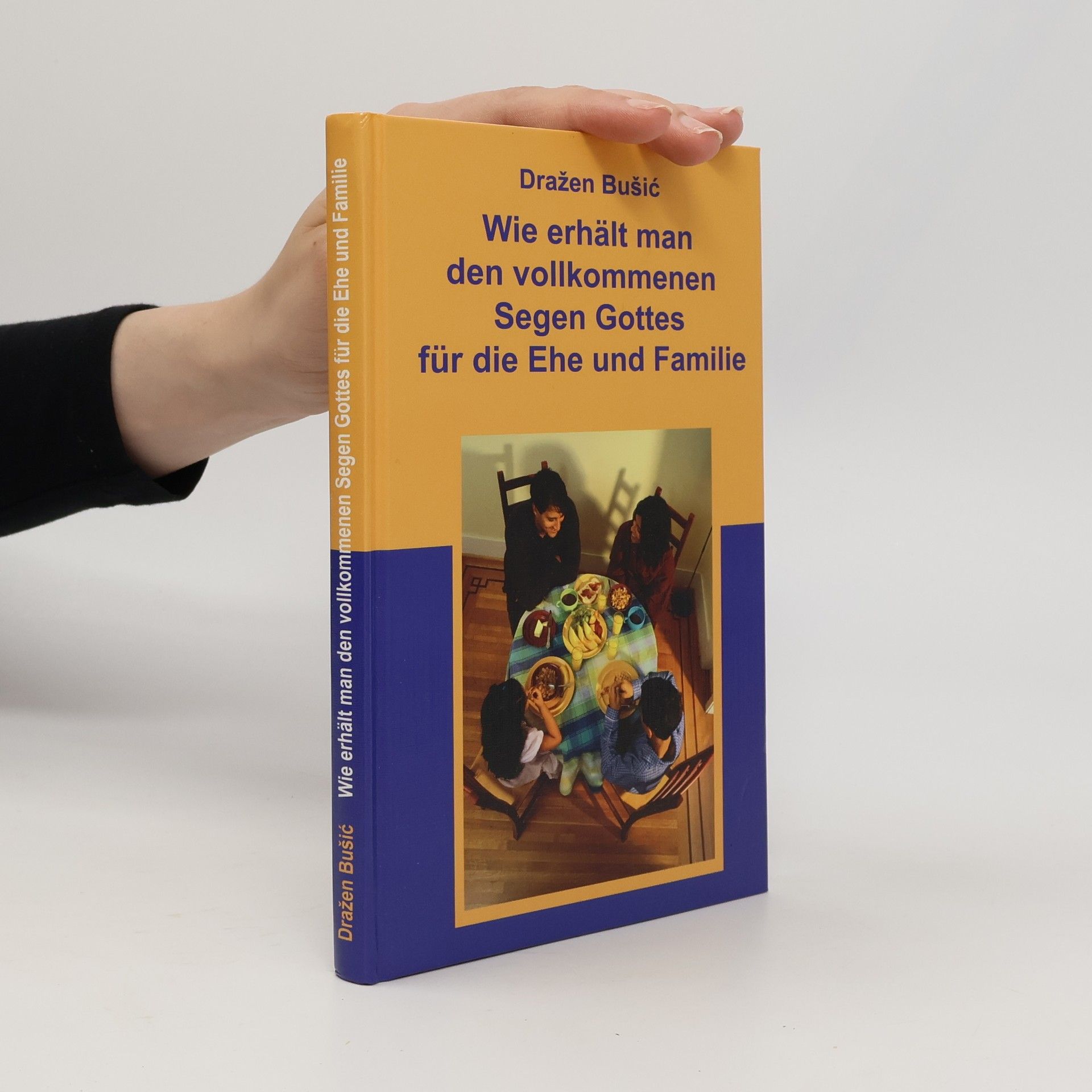 Dražen Bušić Wie erhält man den vollkommenen Segen Gottes für die Ehe und Familie?