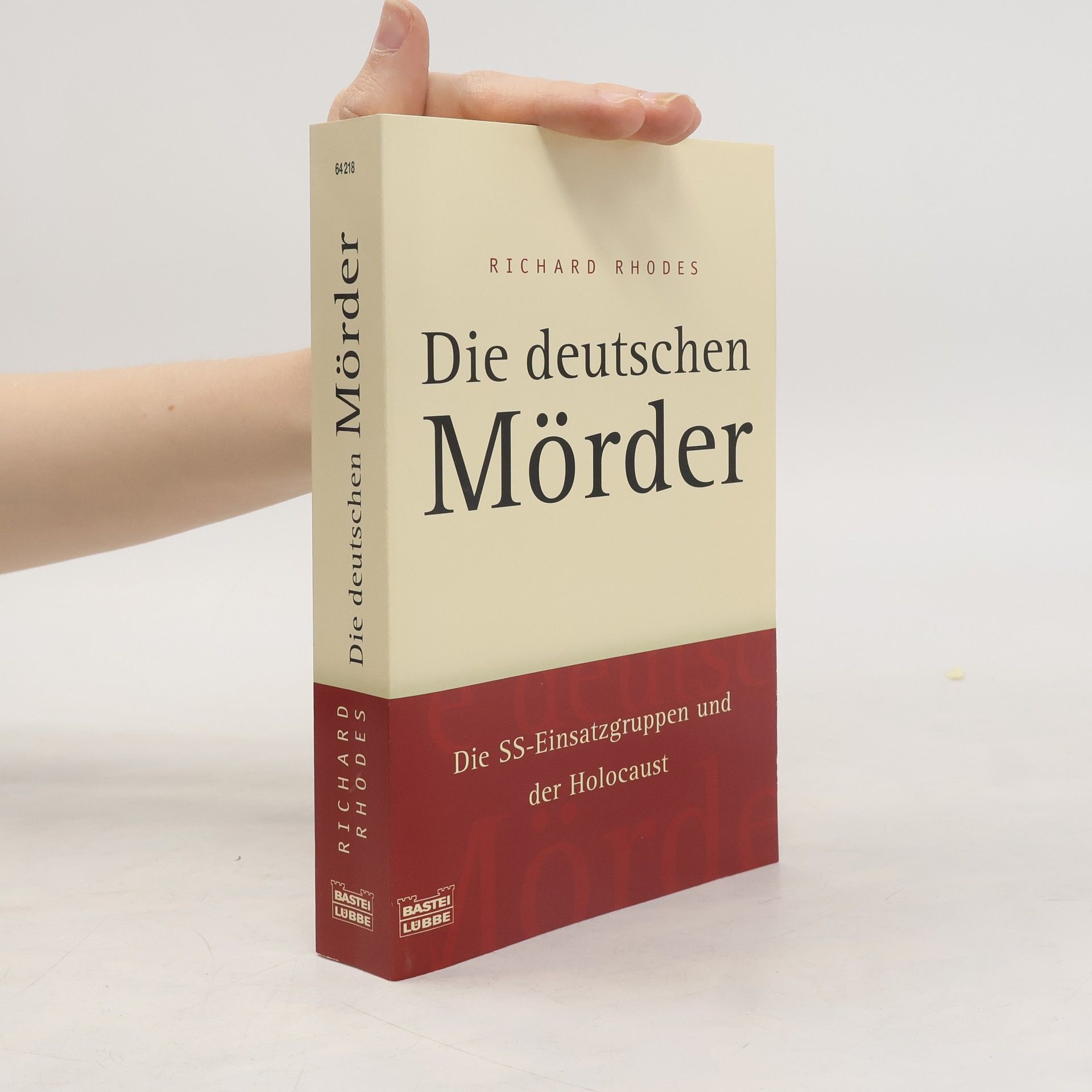 Richard Rhodes Die deutschen Mörder : die SS-Einsatzgruppen und der Holocaust