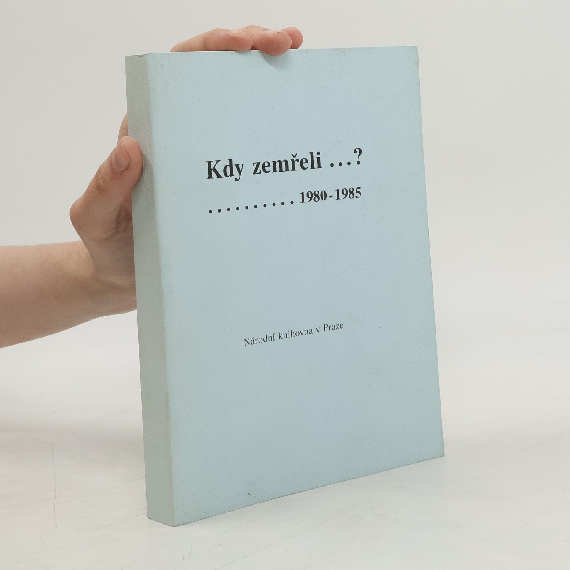 Ludmila Pavlatová Kdy zemřeli...? Přehled českých spisovatelů a publicistů zemřelých v letech 1980-1985 s doplňky za předchozí léta