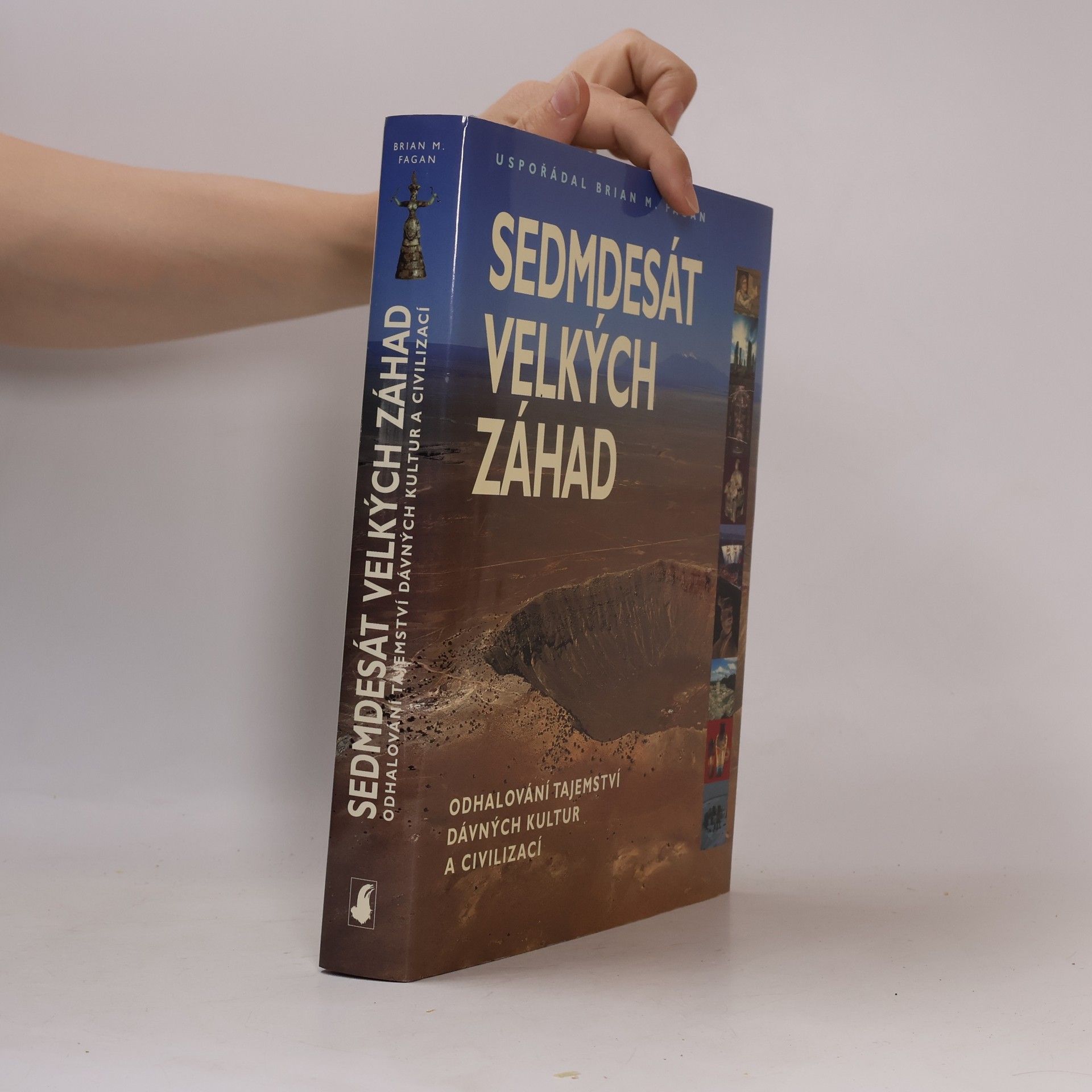 Brian M. Fagan Sedmdesát velkých záhad: Odhalování tajemství dávných kultur a civilizací