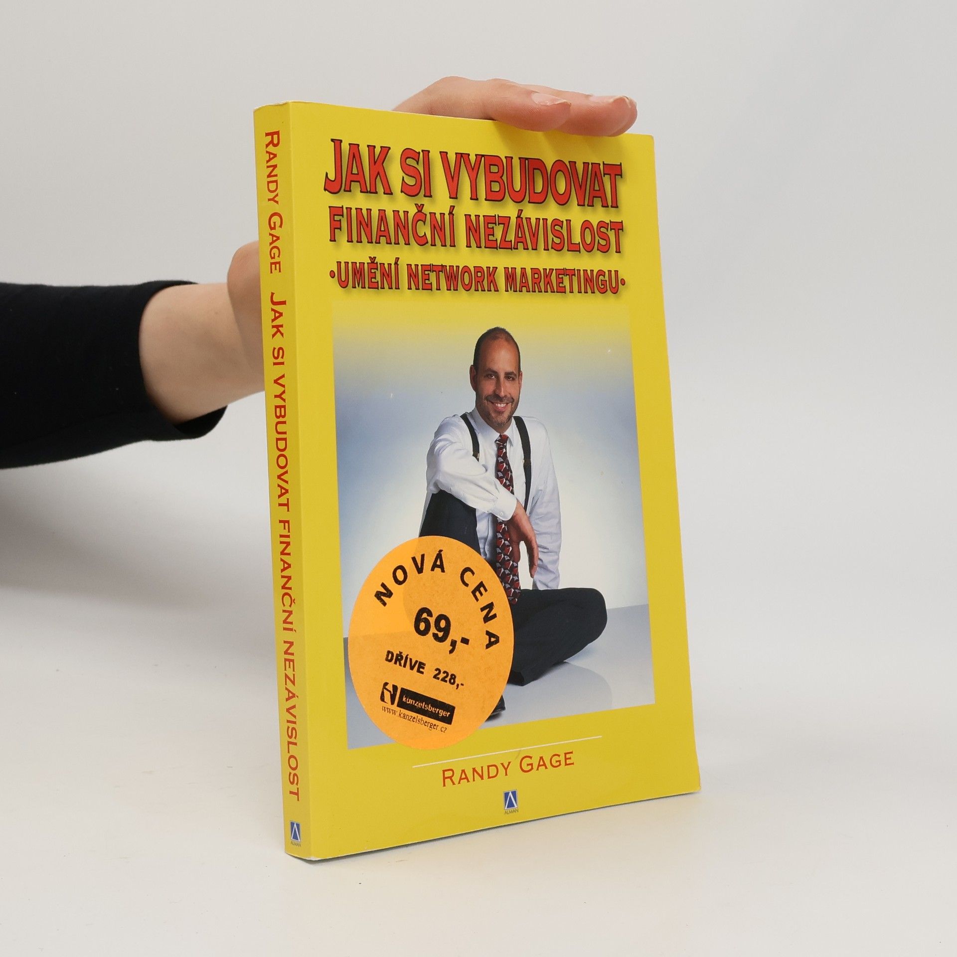 Randy Paul Gage Jak si vybudovat finanční nezávislost : umění network marketingu