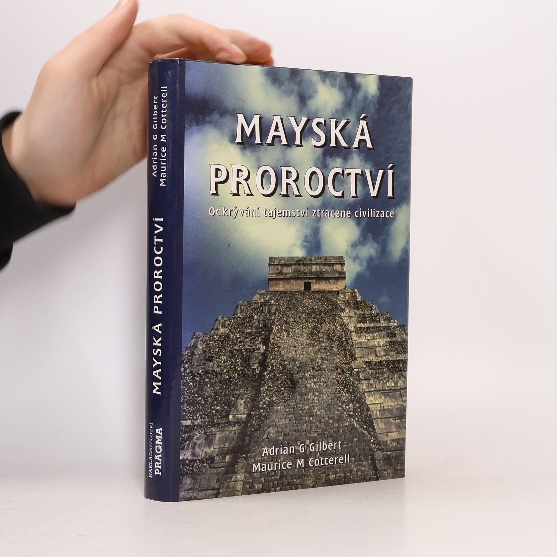 Adrian Gilbert Mayská proroctví. Odkrývání tajemství ztracené civilizace
