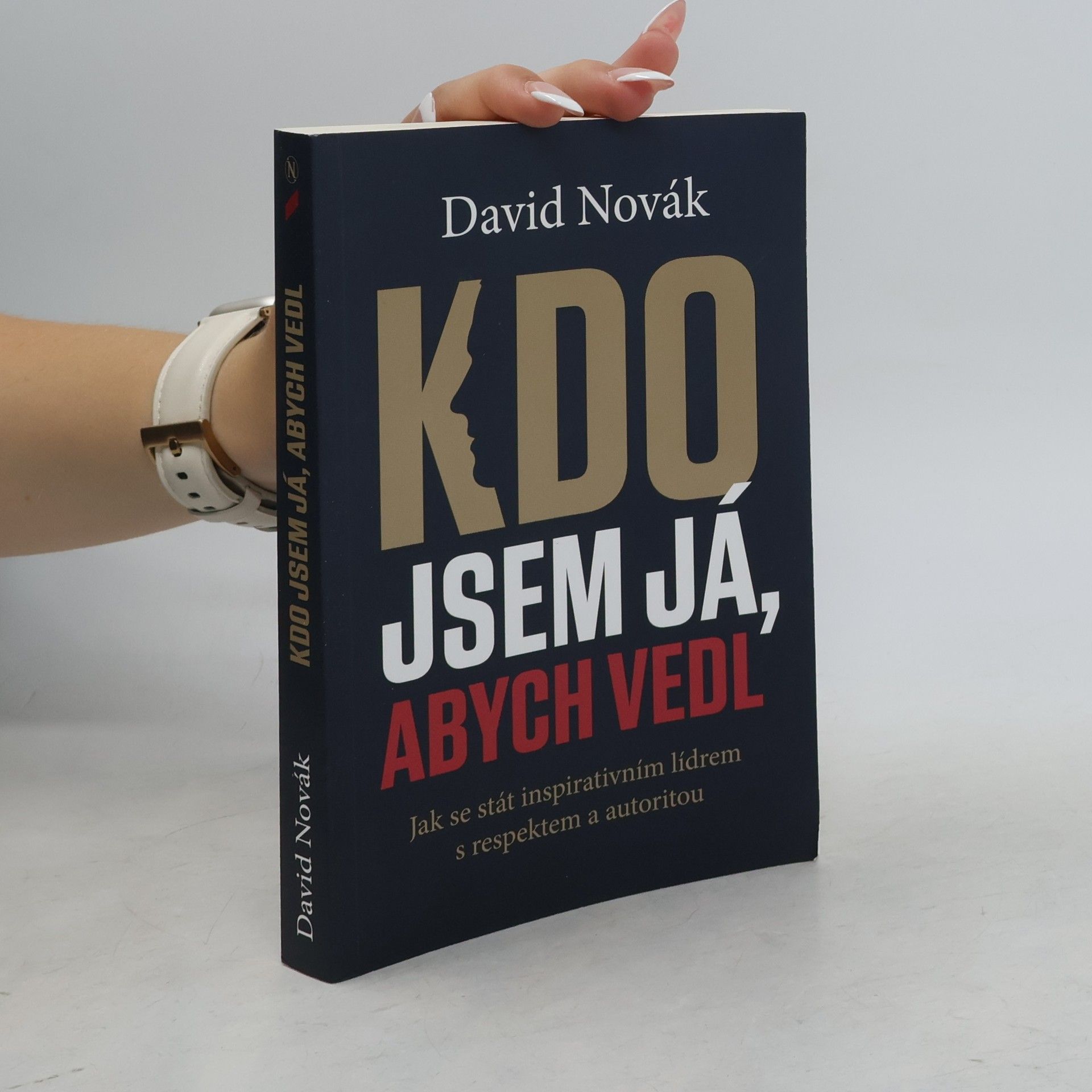 David Novák Kdo jsem já, abych vedl : jak se stát inspirativním lídrem s respektem a autoritou