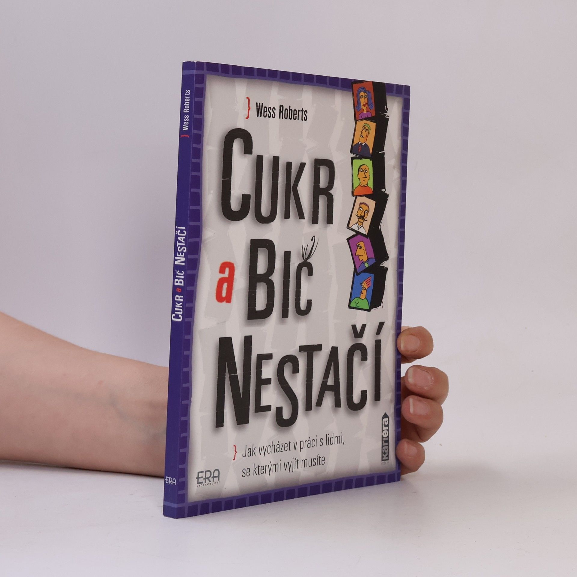 Wess Roberts Cukr a bič nestačí. Jak vycházet v práci s lidmi, se kterými vyjít musíte