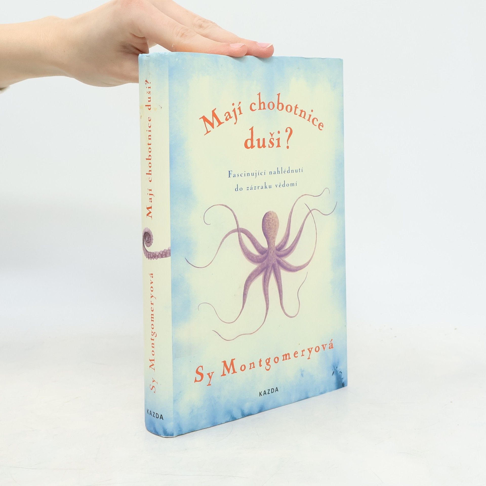 Sy Montgomery Mají chobotnice duši? : fascinující nahlédnutí do zázraku vědomí
