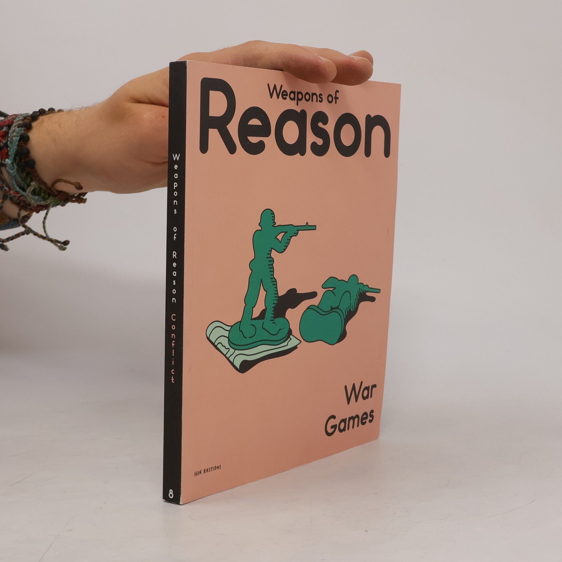 Igor Bastidas Weapons of Reason. War Games