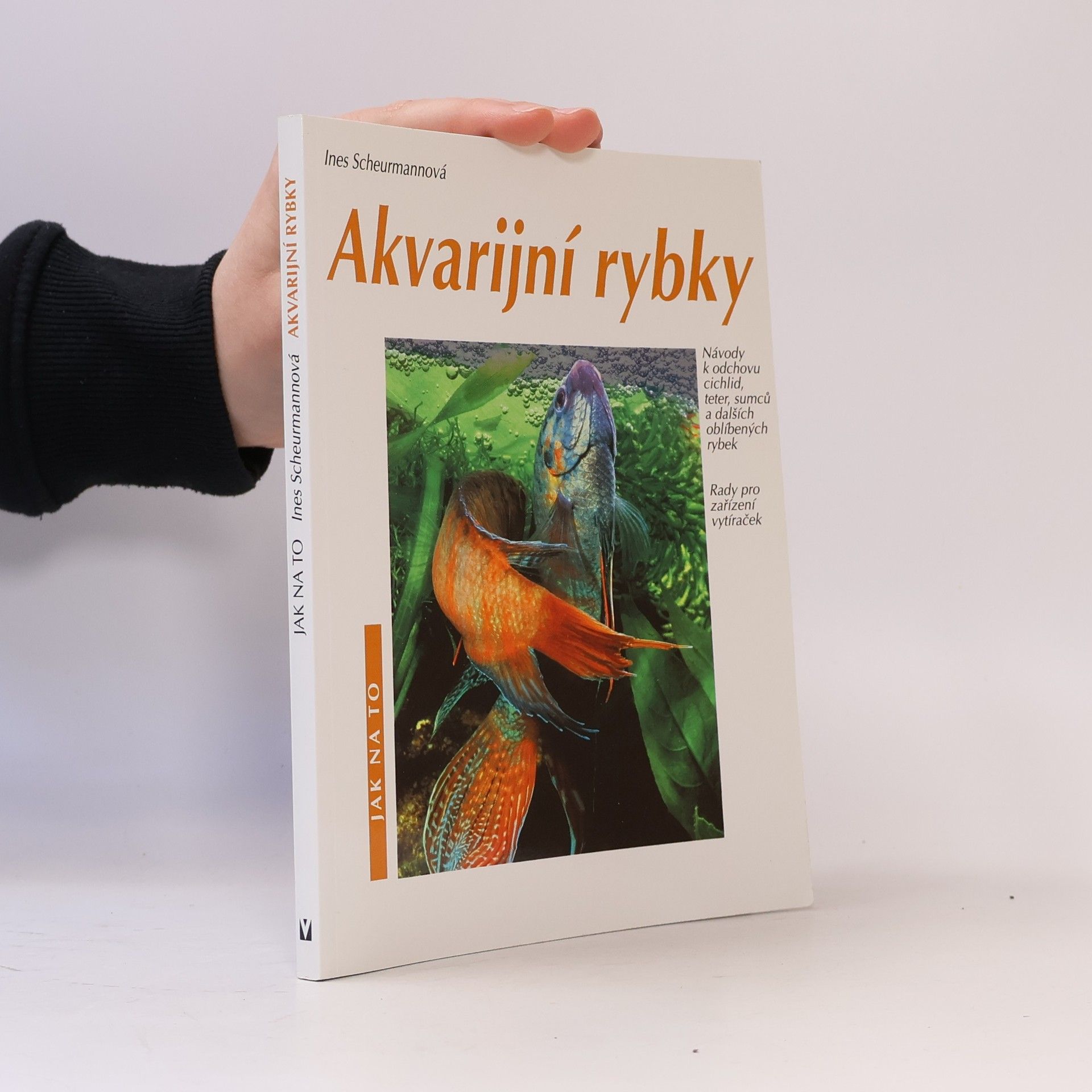Ines Scheurmann Akvarijní rybky: Návody k odchovu cichlid, teter, sumců a dalších oblíbených rybek: Rady pro zařízení vytíraček