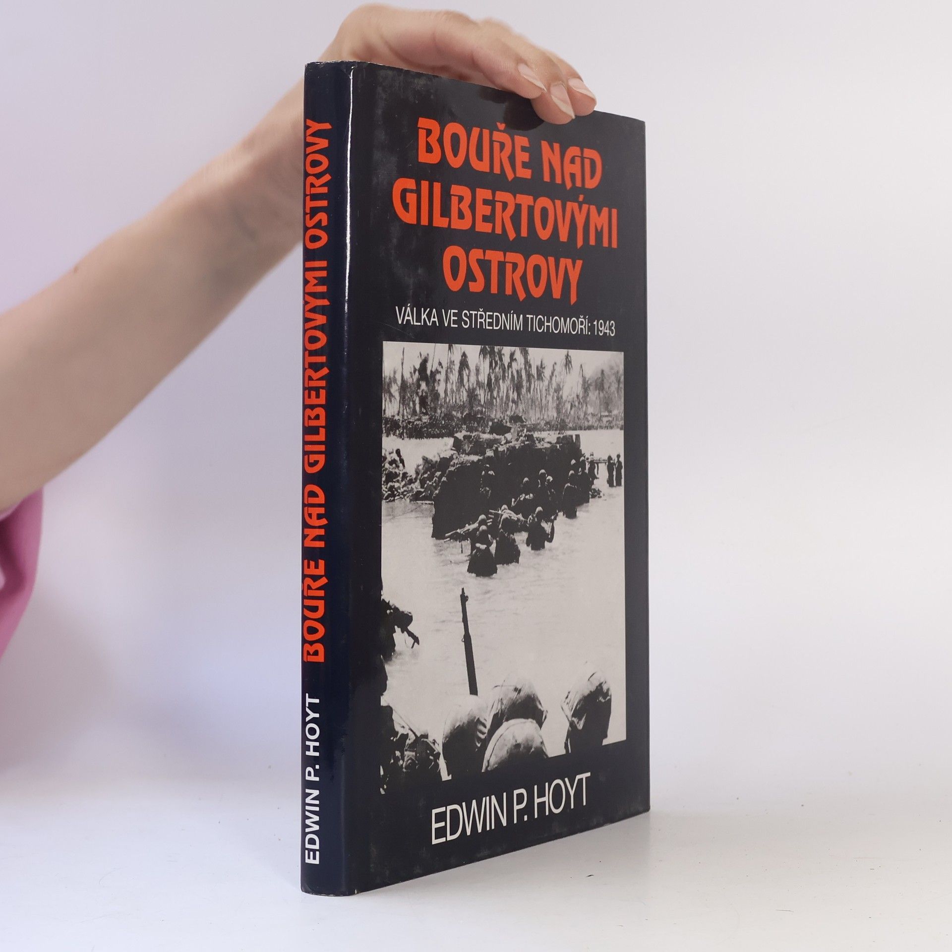 Edwin Palmer Hoyt Bouře nad Gilbertovými ostrovy. Válka ve středním Tichomoří: 1943