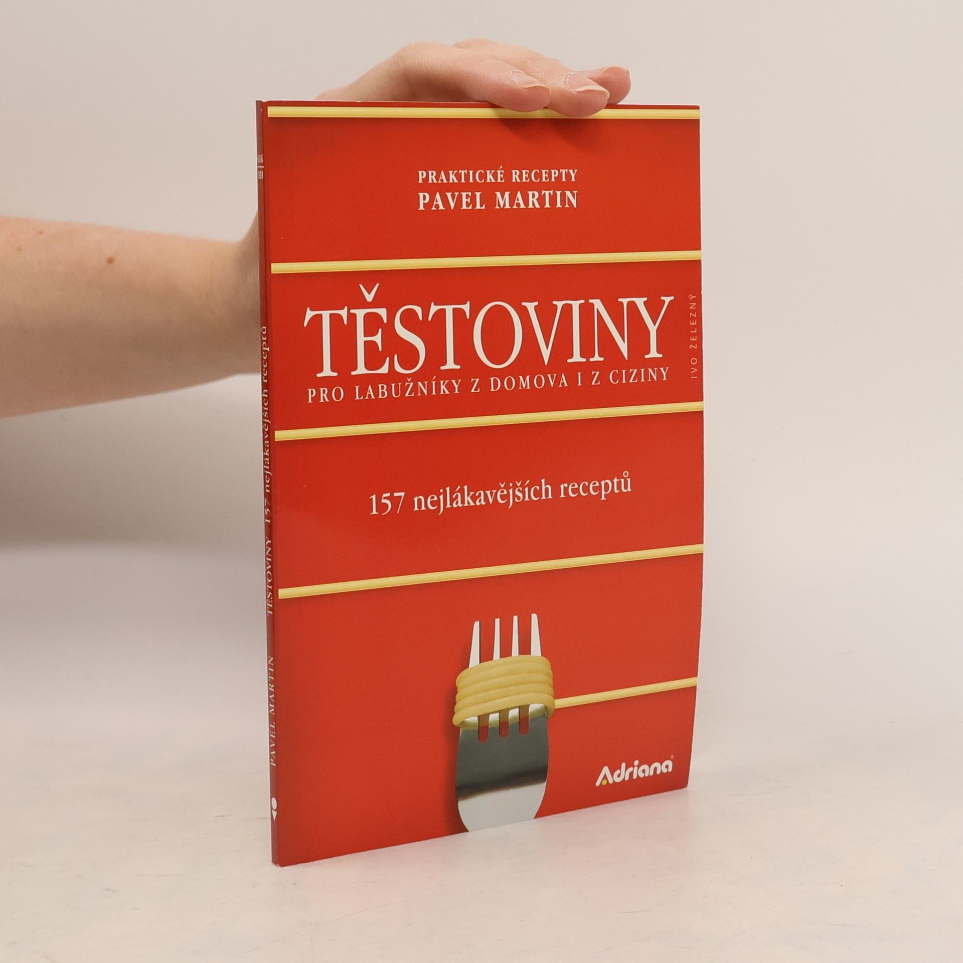 Martin Gabriel Pavel Těstoviny pro labužníky z domova i z ciziny : 157 nejlákavějších receptů