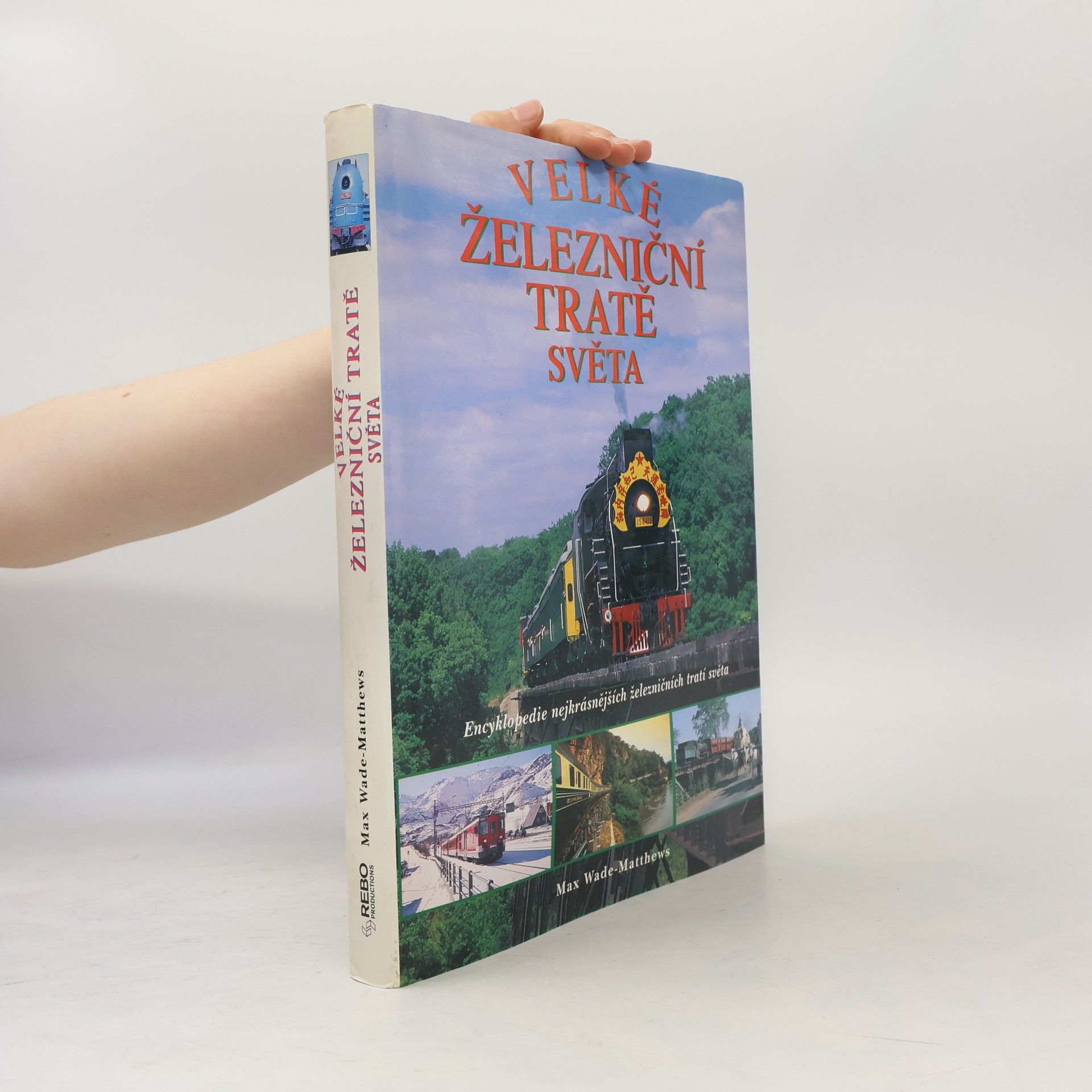 Max Wade Matthews Velké železniční tratě světa : Encyklopedie nejkrásnějších železničních tratí světa