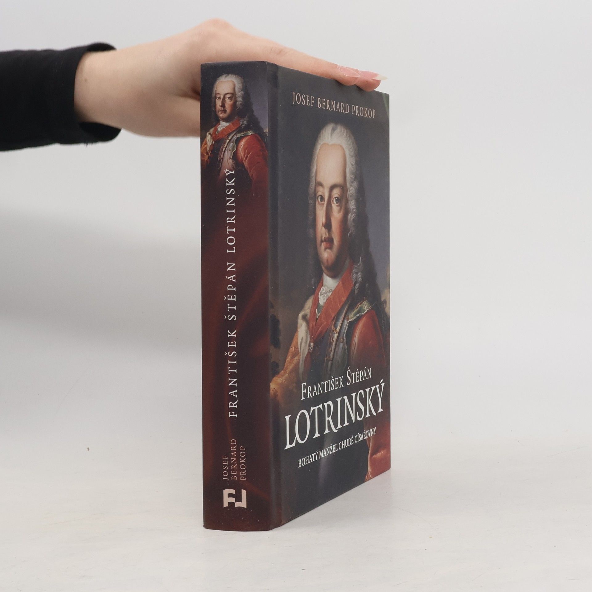 Josef Bernard Prokop František Štěpán Lotrinský: bohatý manžel chudé císařovny